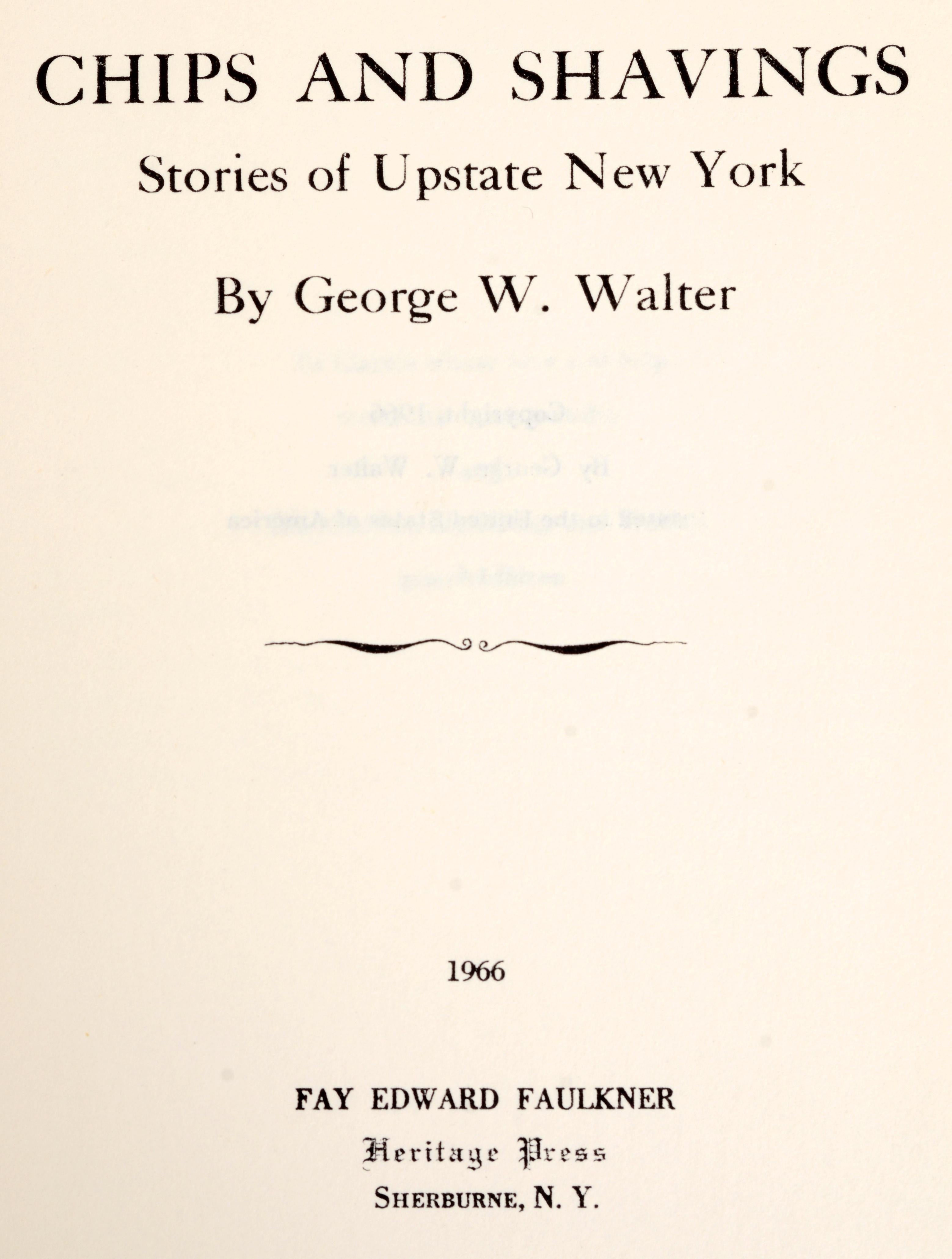 Chips and Shavings : Histoires du nord de l'État de New York par George Walter. Heritage Press, 1966. 1ère édition, couverture rigide avec jaquette. Plein d'histoires intéressantes sur les premiers jours du nord de l'État de New York. L'une d'elles