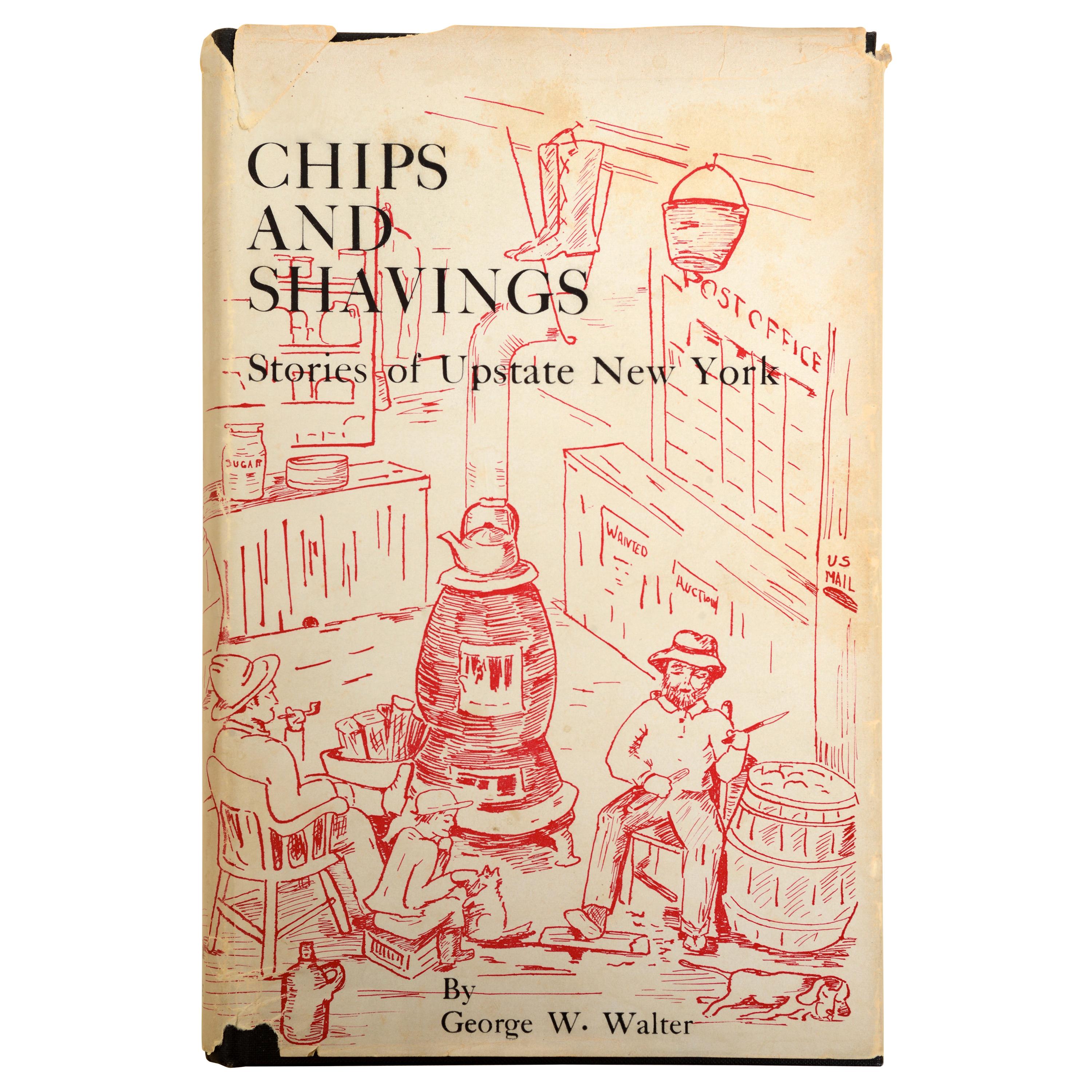 Chips and Shavings : Stories of Upstate New York (Histoires du nord de l'État de New York) de George Walter, 1ère édition en vente
