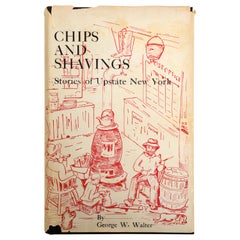 Vintage Chips and Shavings: Stories of Upstate New York by George Walter, 1st Ed