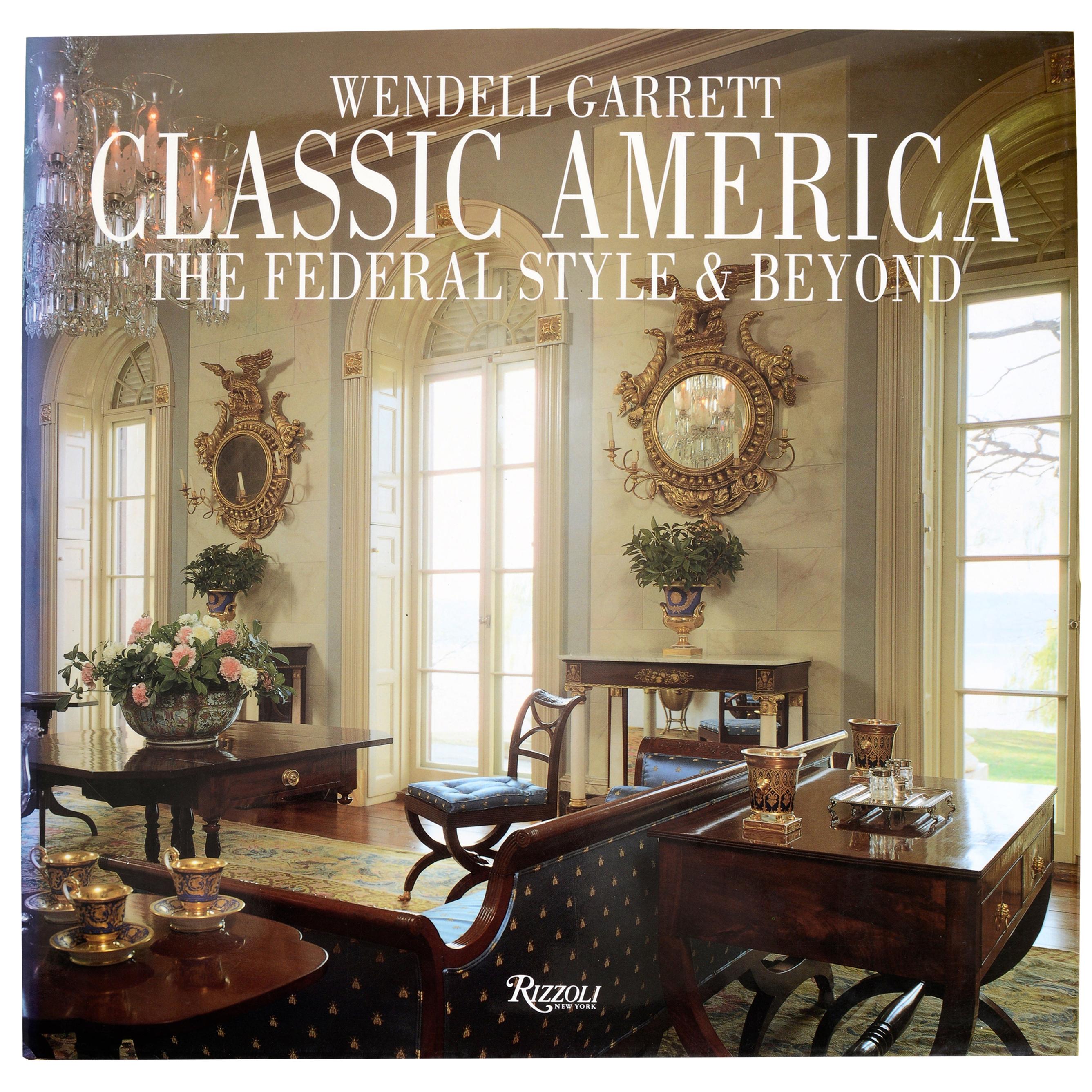 Classic America The Federal Style & Beyond, Written & Signed by Wendell Garrett