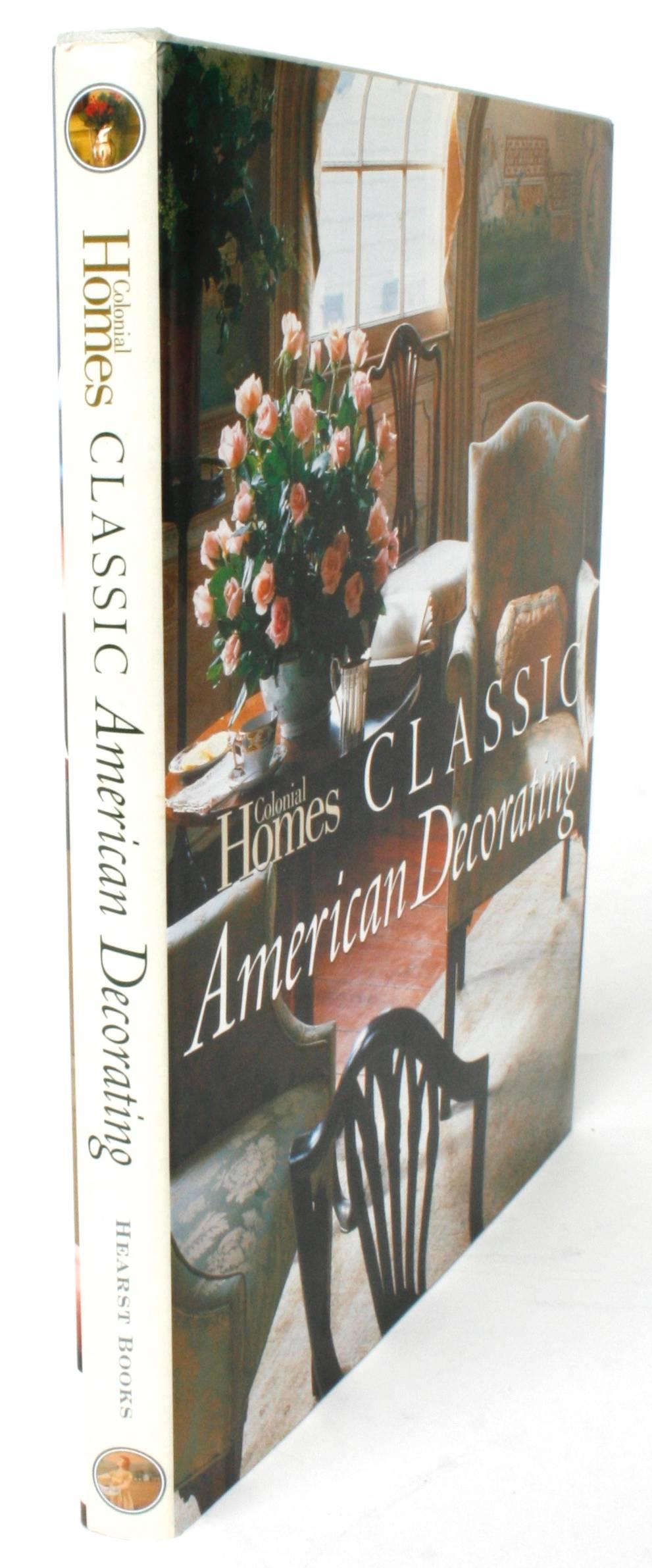 Classic American Decorating by Colonial Homes. NY: Hearst Books. Stated first edition hardcover with dust jacket. 192 pp. A book on the classical decorating of American homes. Some of the interiors have traditional furnishings, while others show an