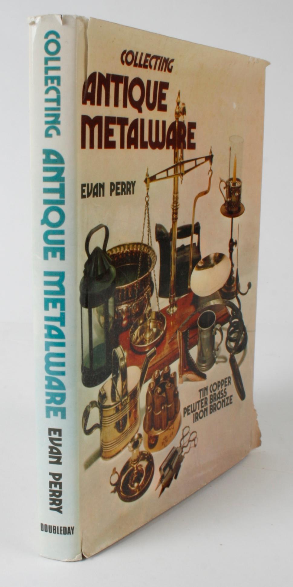 Collecting antique metalware by Evan Perry. Doubleday & Company, Inc., Garden City, NY, USA, 1974. 1st Ed hardcover with dust jacket. With 211 illustrations, 50 in color. 191 pages. Tin copper, pewter, brass, iron and bronze are all discussed.
NPT