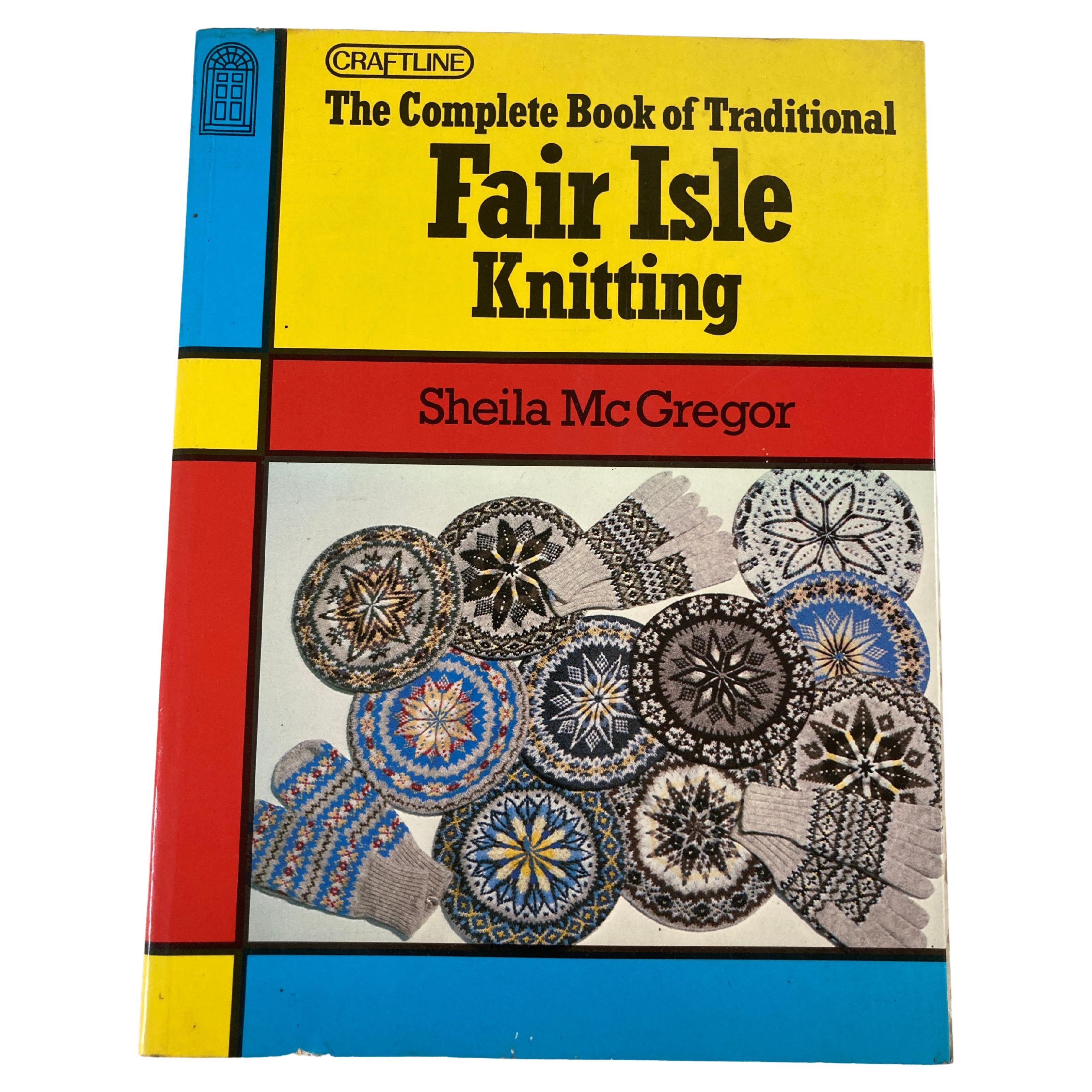 Complete Book of Traditional Fair Isle Knitting by McGregor, Sheila, 1982 For Sale