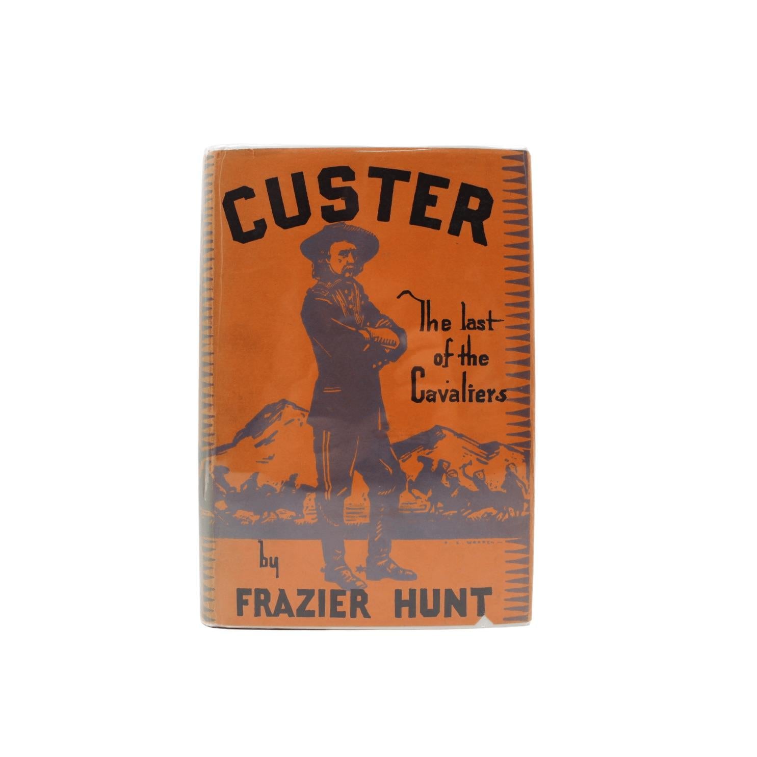 Hunt, Frazier. Custer: The Last of the Cavaliers. Illustrated by Captain John W. Thompson. New York: Cosmopolitan Book Corporation, 1928. First Edition. Signed and Inscribed by Frazier Hunt on front endpaper. In original orange, gray, and black