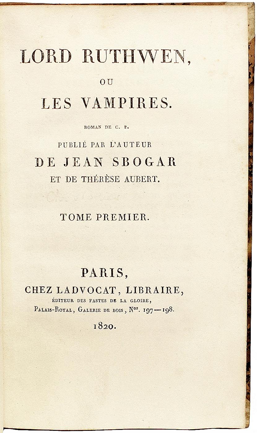 AUTHOR: Cyprien Berard and Charles Nodier. 

TITLE: Lord Ruthwen, ou Les Vampires.

PUBLISHER: Paris: Chez Ladvocat, Libraire, 1820.

DESCRIPTION: FIRST FRENCH EDITION. 2 vols., 6-3/4