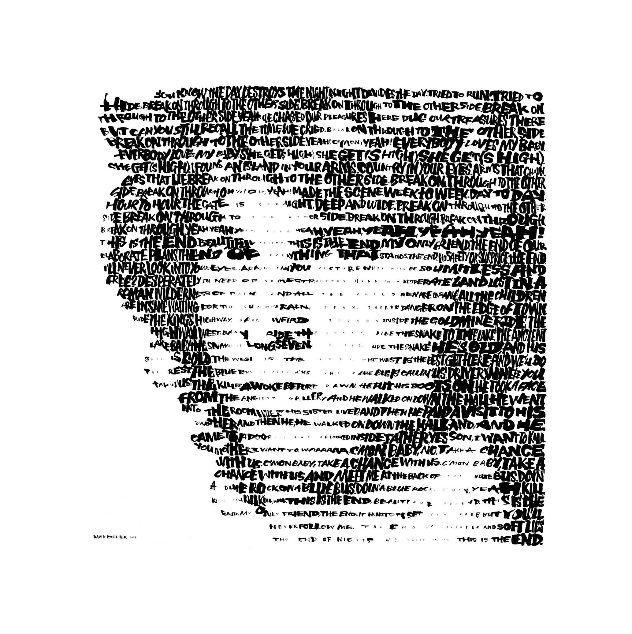 Text - ‘Break On Through [To the Other Side]’ and ‘The End’ (The Doors)

Limited Edition of 50

On 100% cotton rag pH neutral, acid-free 250 gsm (90lb) paper using high-end water-based acrylic ink.

Hand printed and signed by the artist.

 Paper