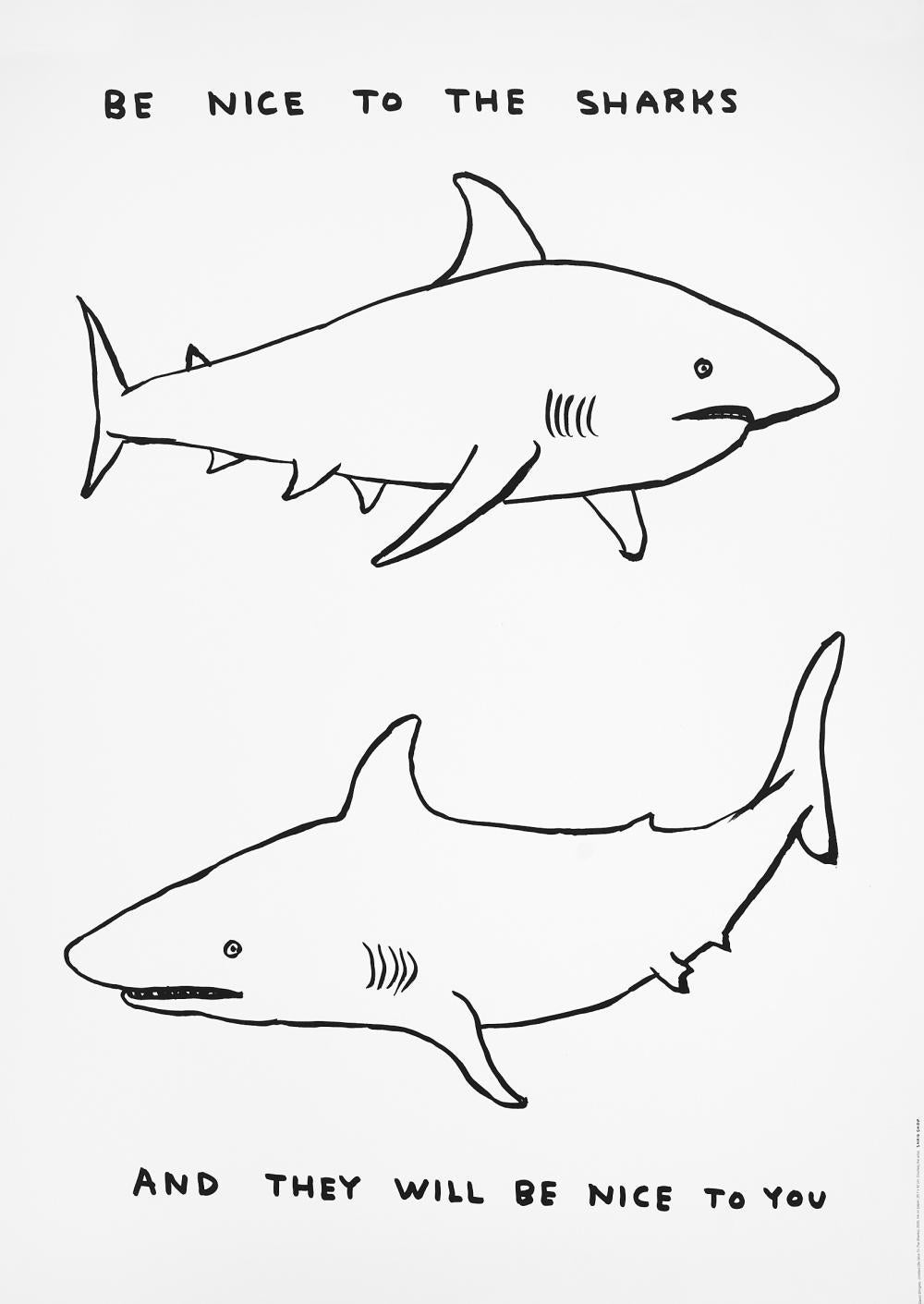 David Shrigley -- Be Nice to Sharks, 2020
70 x 50 cm
Printed on 200g Munken Lynx paper
Printed by Narayana Press in Denmark
Unnumbered from the Edition of 350
Unsigned 

FREE SHIPPING