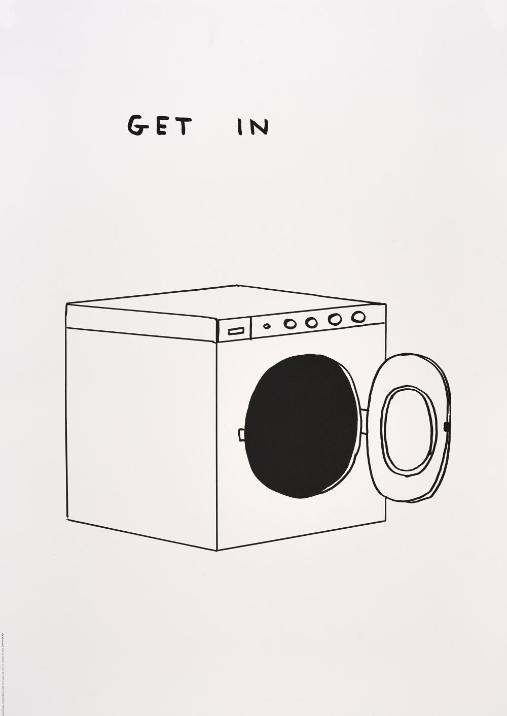 David Shrigley -- Get In, 2020
70 x 50 cm
Printed on 200g Munken Lynx paper
Printed by Narayana Press in Denmark
Unnumbered from the Edition of 350
Unsigned 

FREE SHIPPING