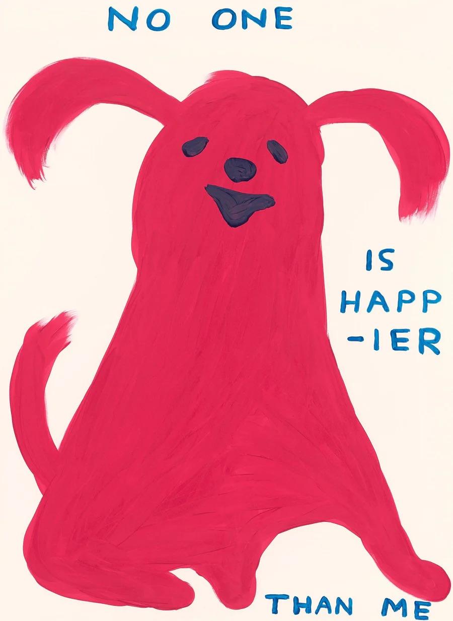 David Shrigley - No One Is Happier Than Me, 2022