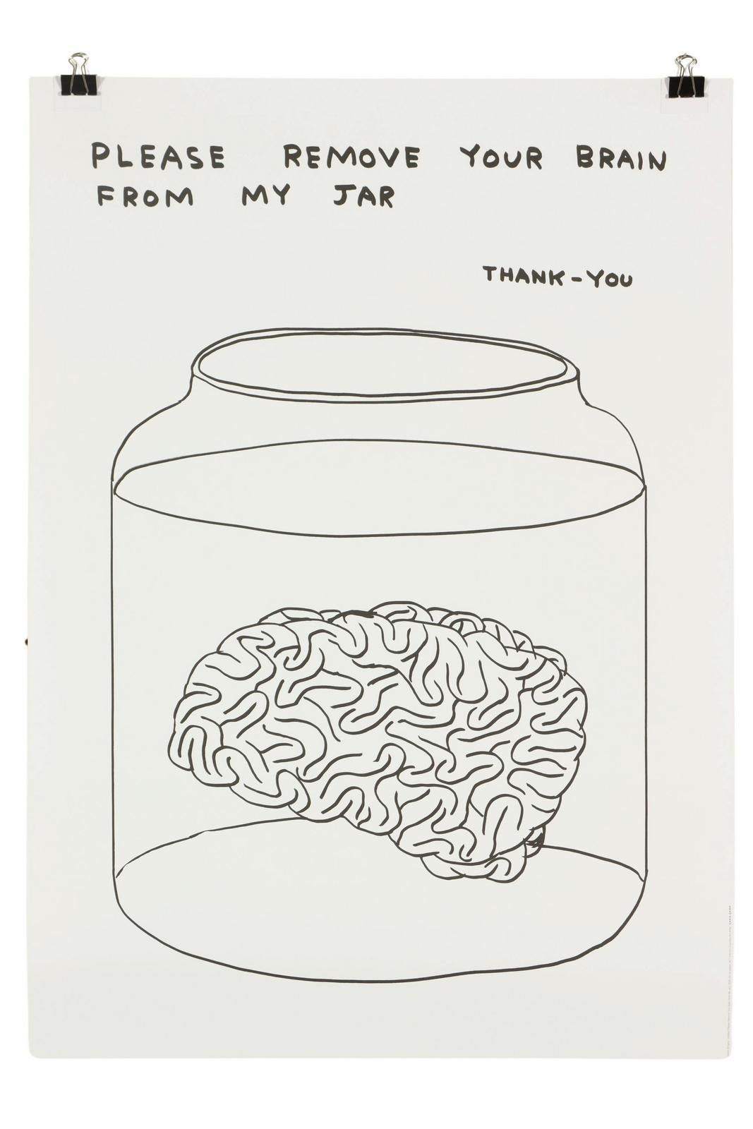 David Shrigley -- Please Remove Your Brain From My Jar, 2023
70 x 50 cm
It is created from the unique work: Untitled (Please Remove Your Brain From My Jar) (2020)
Printed on 200g Munken Lynx paper
Printed by Narayana Press in Denmark
Unnumbered from