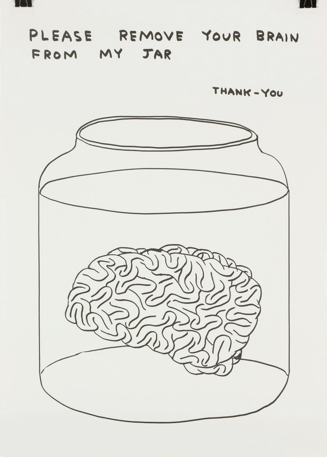 David Shrigley - Bitte entfernen Sie Ihr Gehirn aus meinem Glas, 2023
70 x 50 cm
Es ist aus dem einzigartigen Werk entstanden: Untitled (Please Remove Your Brain From My Jar) (2020)
Gedruckt auf 200g Munken Lynx Papier
Gedruckt bei Narayana Press in