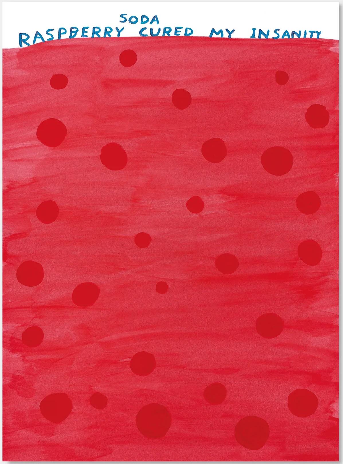 David Shrigley -- Raspberry soda cured my insanity, 2022
70 x 50 cm
It is created from the unique work: Untitled (Raspberry soda cured my insanity) (2022)
Printed on 200g Munken Lynx paper
Printed by Narayana Press in Denmark
Unnumbered from the