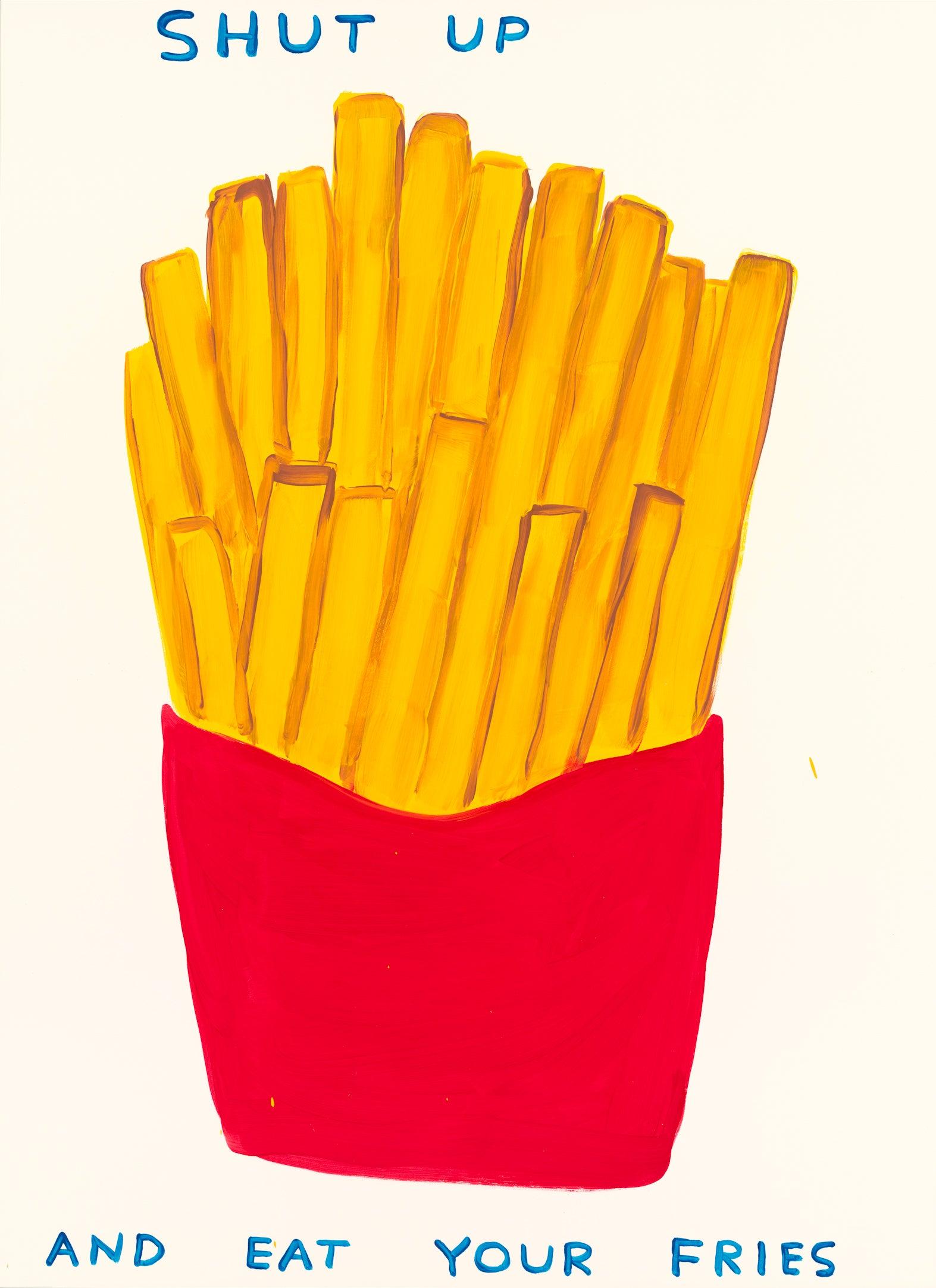 David Shrigley
Shut Up and Eat Your Fries
21 Colour Screenprint on Somerset Tub Sized 410gsm Paper
Edition of 125