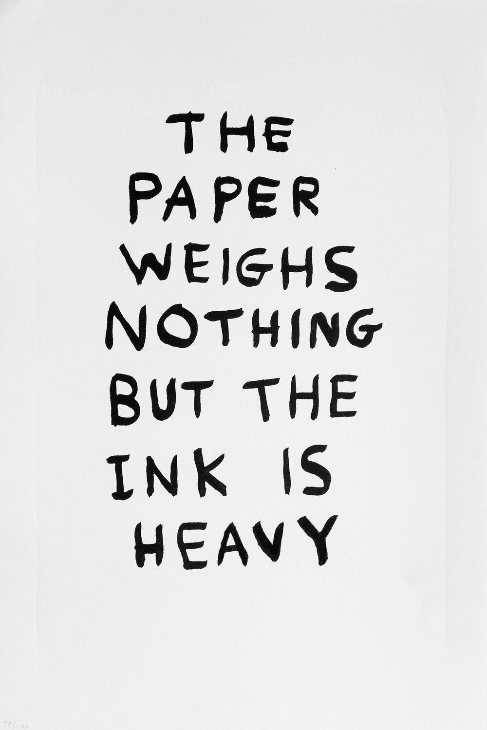 the paper weighs nothing but the ink is heavy
