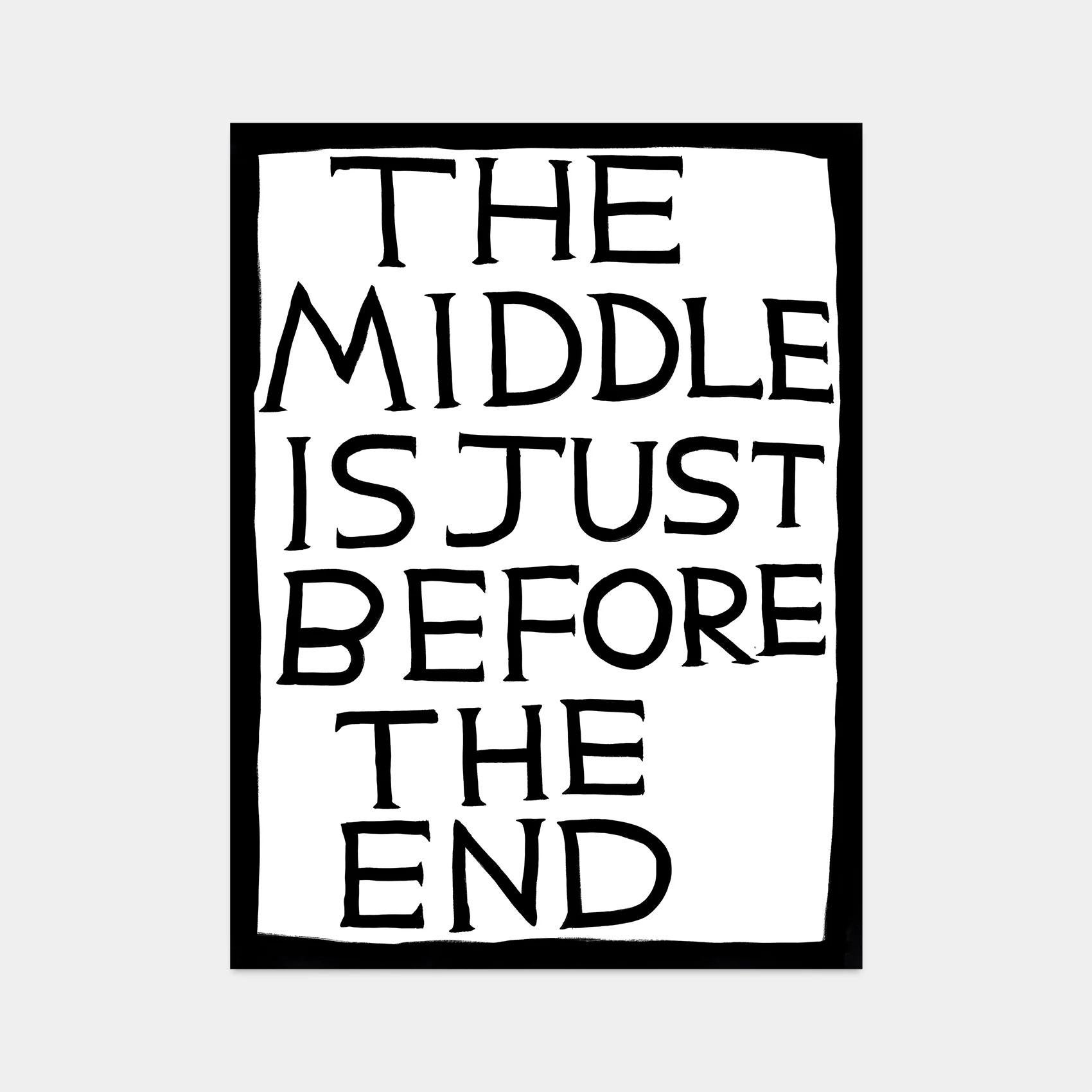 David Shrigley
Untitled (The Middle Is Just Before The End), 2022
Off-set lithography printed on 200g Munken Lynx paper
70 x 50 cm
