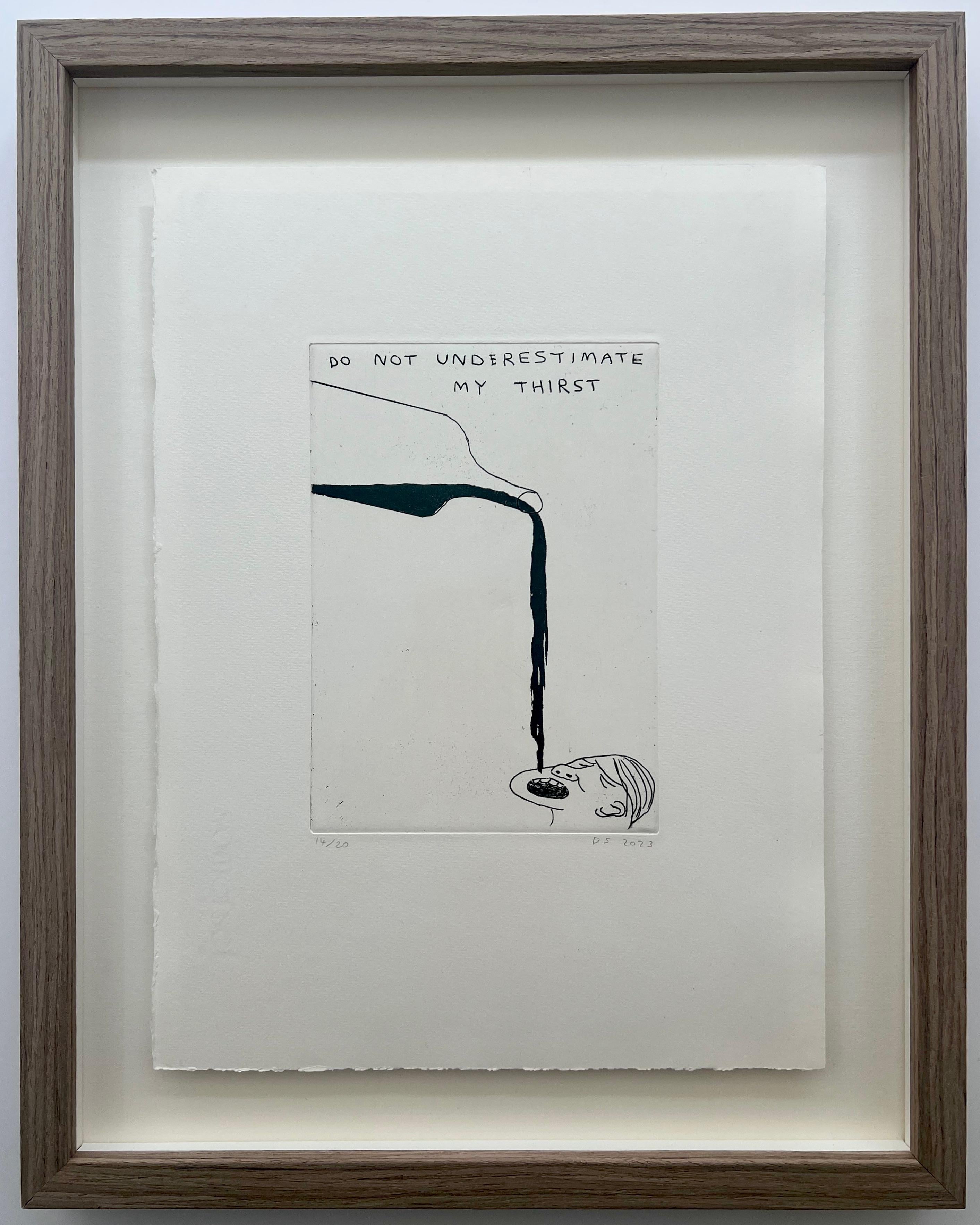 David Shrigley Figurative Print - Do Not Underestimate My Thirst Etching, Contemporary, Signed, 2023