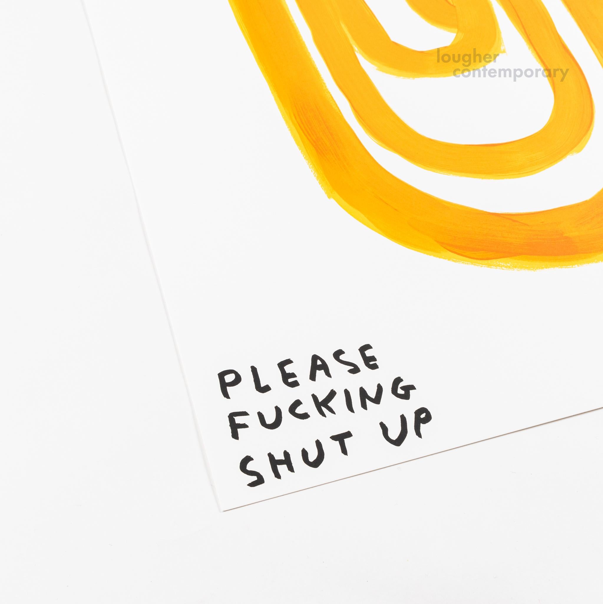 Shut Up, sérigraphie signée en édition limitée, Modernity Art et Contemporary Art - Contemporain Print par David Shrigley