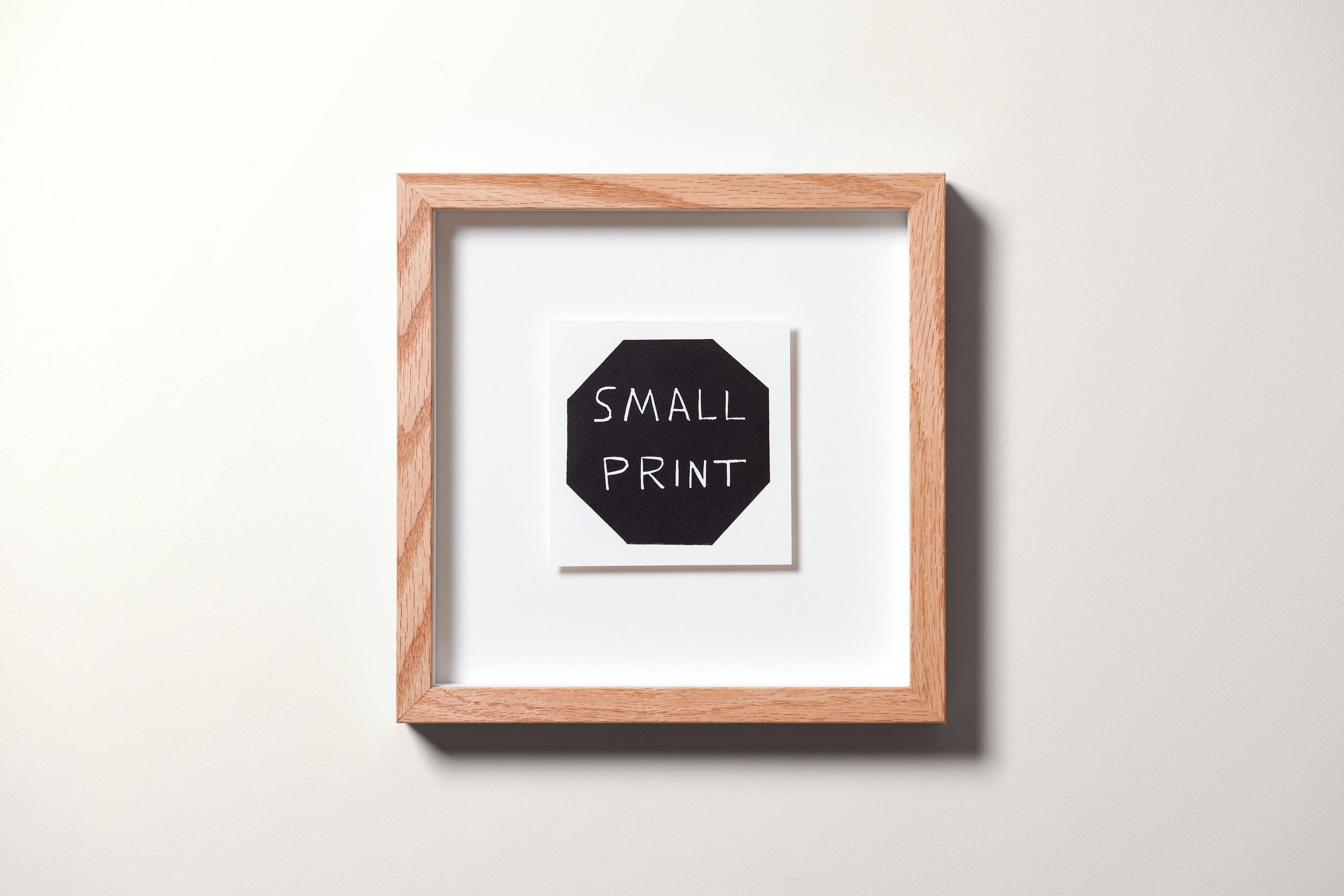 Small Print, 2023
David Shrigley

Linocut, on Somerset wove
Signed and numbered from the edition of 100
Sheet: 10.5 × 10.5 cm (4.1 × 4.1 in)
Within a handmade oak frame with UV filtered glass	
Frame: 23 x 23 cm (9 x 9 in)