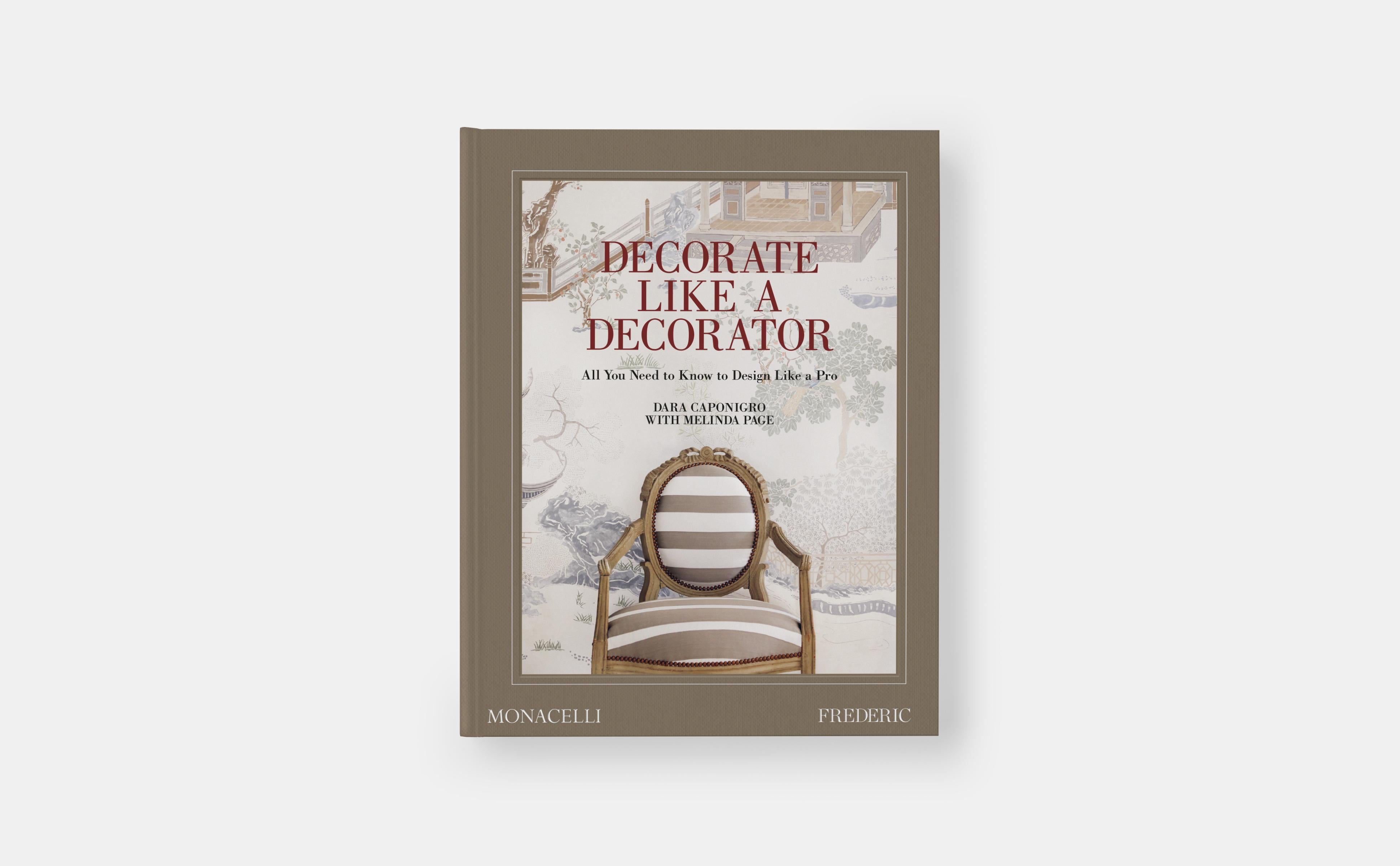 From FREDERIC magazine, the best – and most unexpected – decorating pro tips and tricks of the trade in one accessible guide

Decorate Like a Decorator highlights the decorating tricks that only experienced designers know how to pull off – until