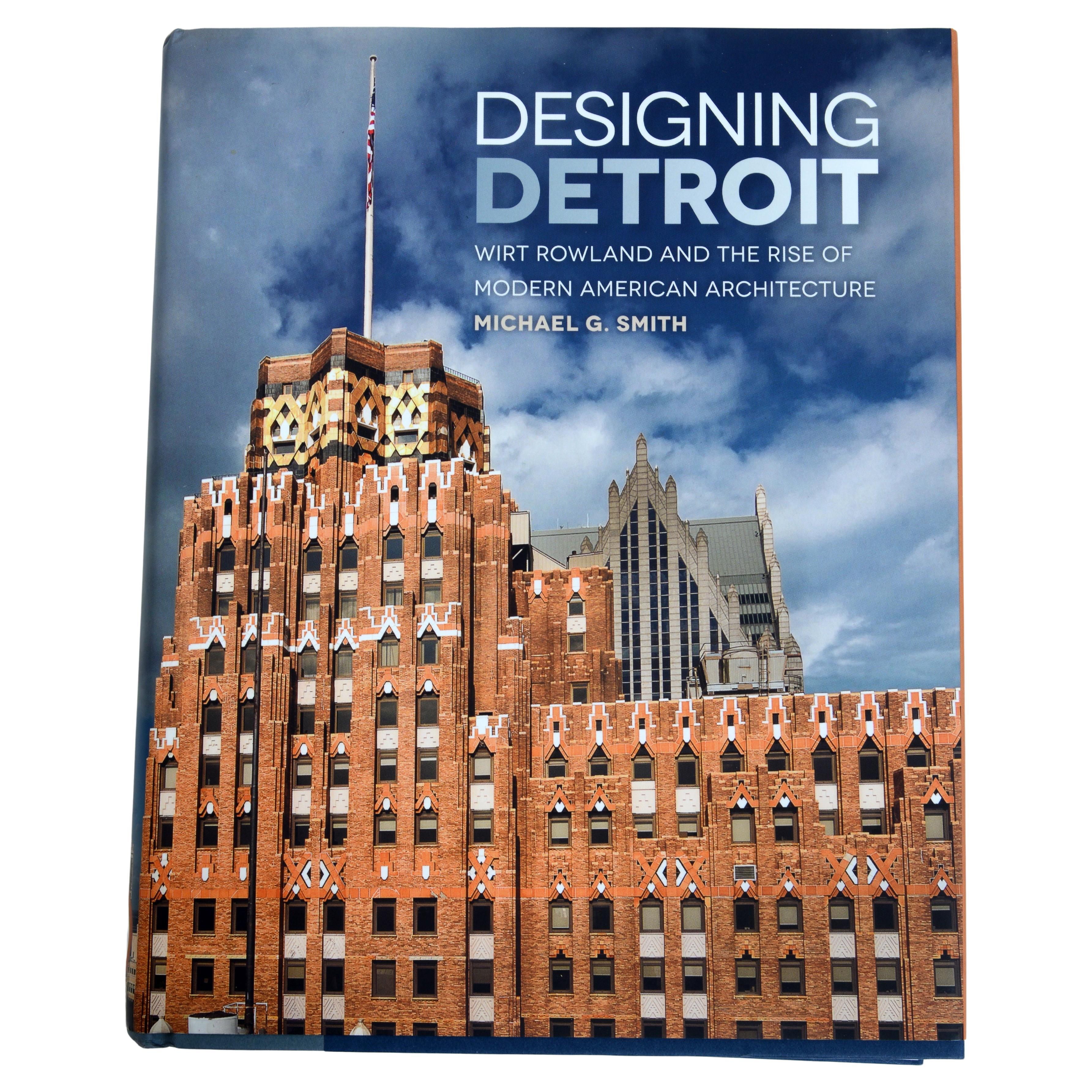 Designing Detroit: Wirt Rowland and the Rise of Modern American Architecture