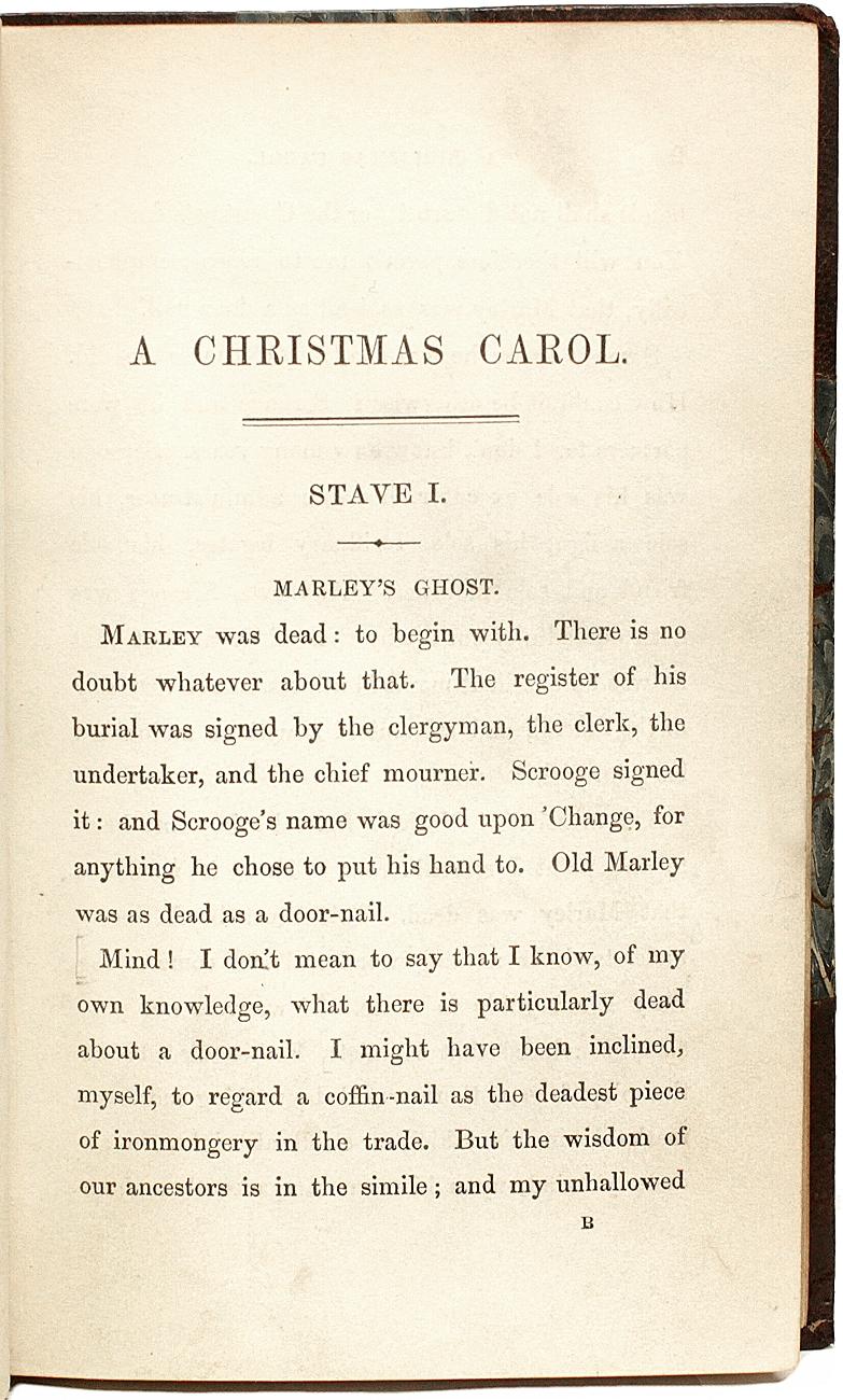AUTHOR: DICKENS, Charles. 

TITLE: A Christmas Carol. In Prose. Being A Ghost Story of Christmas.

PUBLISHER: London: Chapman &  Hall, 1843.

DESCRIPTION: FIRST EDITION FIRST ISSUE. 1 vol., 