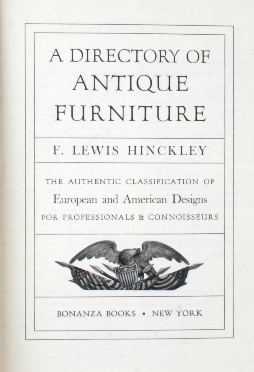 A directory of antique furniture by F. Lewis Hinckley. New York: Bonanza Books, 1953. Hardcover with no dust jacket. 355 pp. A directory of European and American antique furniture designs written for the collector of antique furniture to confirm