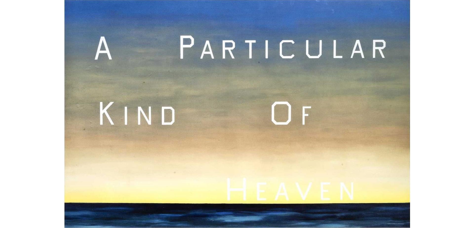 A Particular Kind Of Heaven 

by Ed Ruscha

1983

Offset lithograph on paper

size - 24 × 36 1/5 in 61 × 92 cm

Open edition

Mint condition

Gallery / description text in margin along the bottom 

Ed Ruscha is an American artist celebrated for his