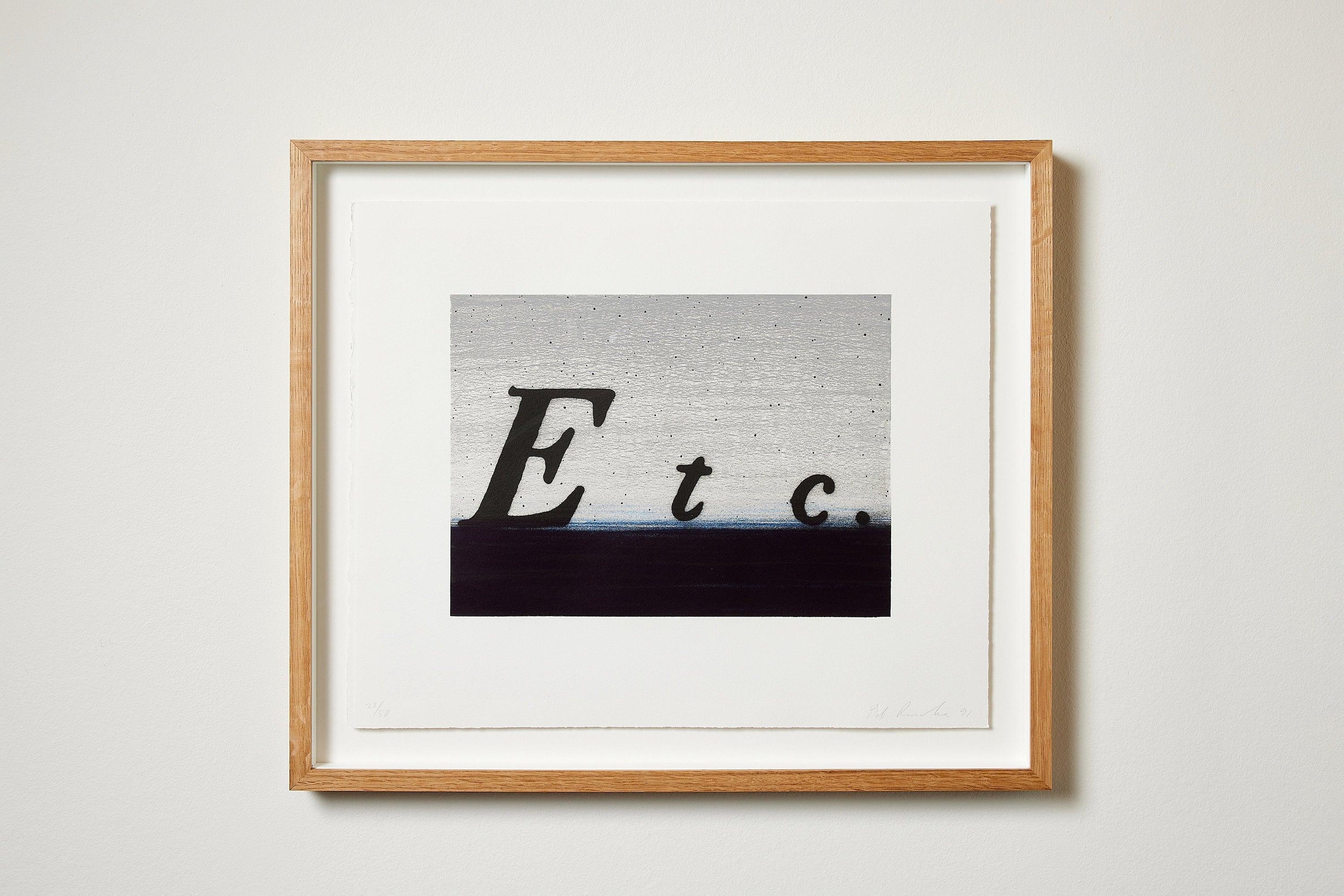Etc., 1991
Ed Ruscha

Lithograph in colours, on white Rives BFK paper
Signed, dated and numbered from the edition of 50
Printed by Hamilton Press, Venice, California
Published by Creative Works Editions, Osaka, Japan
Sheet: 38.4 × 45.7 cm (15.1 × 18