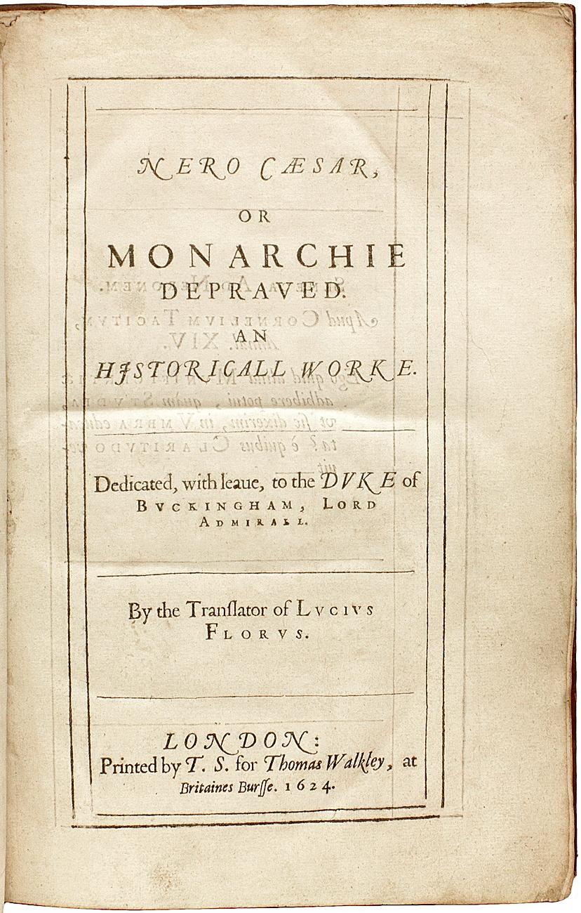 AUTEUR : BOLTON, Edmund. 

TITRE : Nero Caesar, ou la monarchie dépravée. Un ouvrage historique.... Par le traducteur de Lucius Florus.

ÉDITEUR : Londres : par AT&T pour Thomas Walkly, 1624.

DESCRIPTION : PREMIÈRE ÉDITION. 1 vol., folio, 11-1/16
