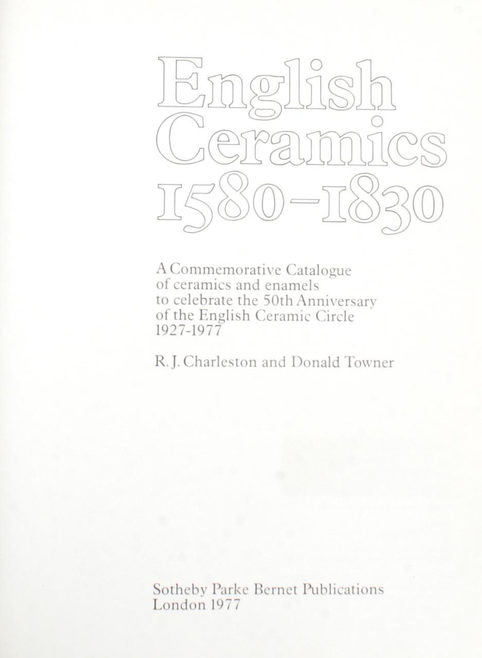 English ceramics 1580-1830 by R.J. Charleston and Donald Towner. London: Sotheby Parkes Bernet Publications, 1977. 1st Ed hardcover with glassine covered dust jacket. 184 pp. A commemorative catalogue of ceramics and enamels to celebrate the 50th