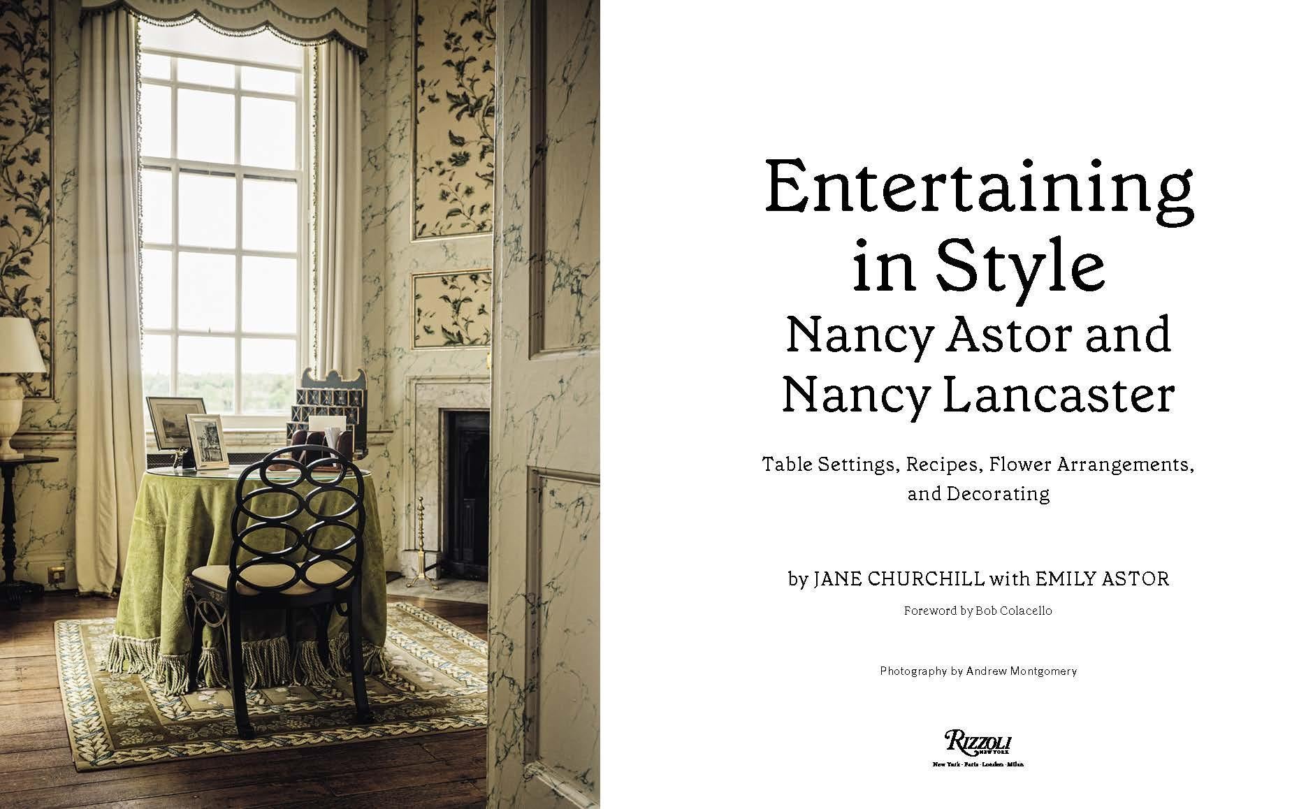 Entertaining in Style: Nancy Astor and Nancy Lancaster: Table Settings, Recipes, Flower Arrangements, and Decorating

Author Jane Churchill and Emily Astor, Foreword by Bob Colacello, Photographs by Andrew Montgomery

This book showcases