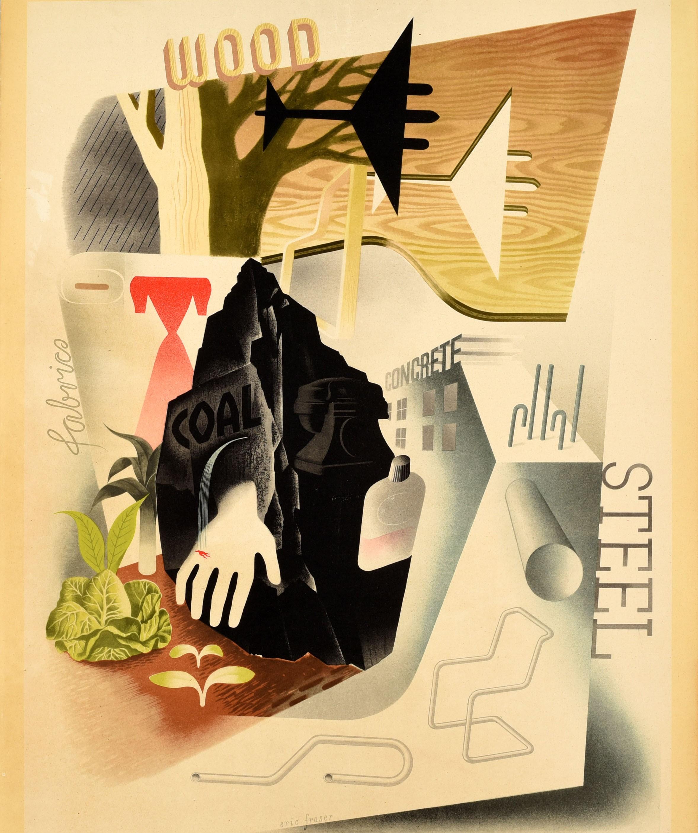 Original vintage World War Two propaganda poster featuring stylised montage artwork by the British magazine and book illustrator and graphic designer Eric Fraser (1902-1983) depicting different materials labelled - fabrics steel concrete coal wood -