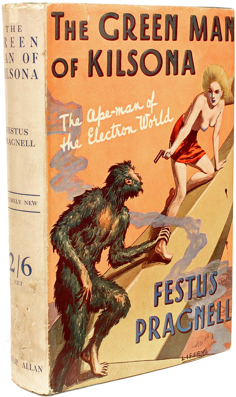 AUTHOR: PRAGNELL, Festus (Frank William Pragnell)

TITLE: The Green Man of Kilsona. (The Ape-man of the Electron World)

PUBLISHER: London: Philip Allan, n.d. [1936].

DESCRIPTION: FIRST EDITION PRESENTATION COPY. 1 vol., inscribed on the