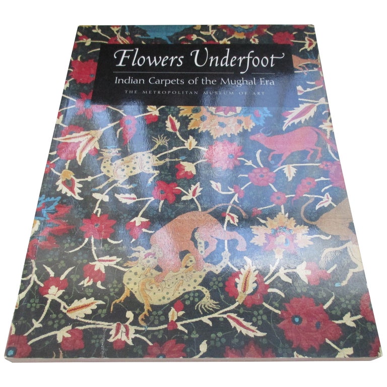 Flowers Underfoot Indian Carpets of the Mughal Era Softcover Decorating Book For Sale