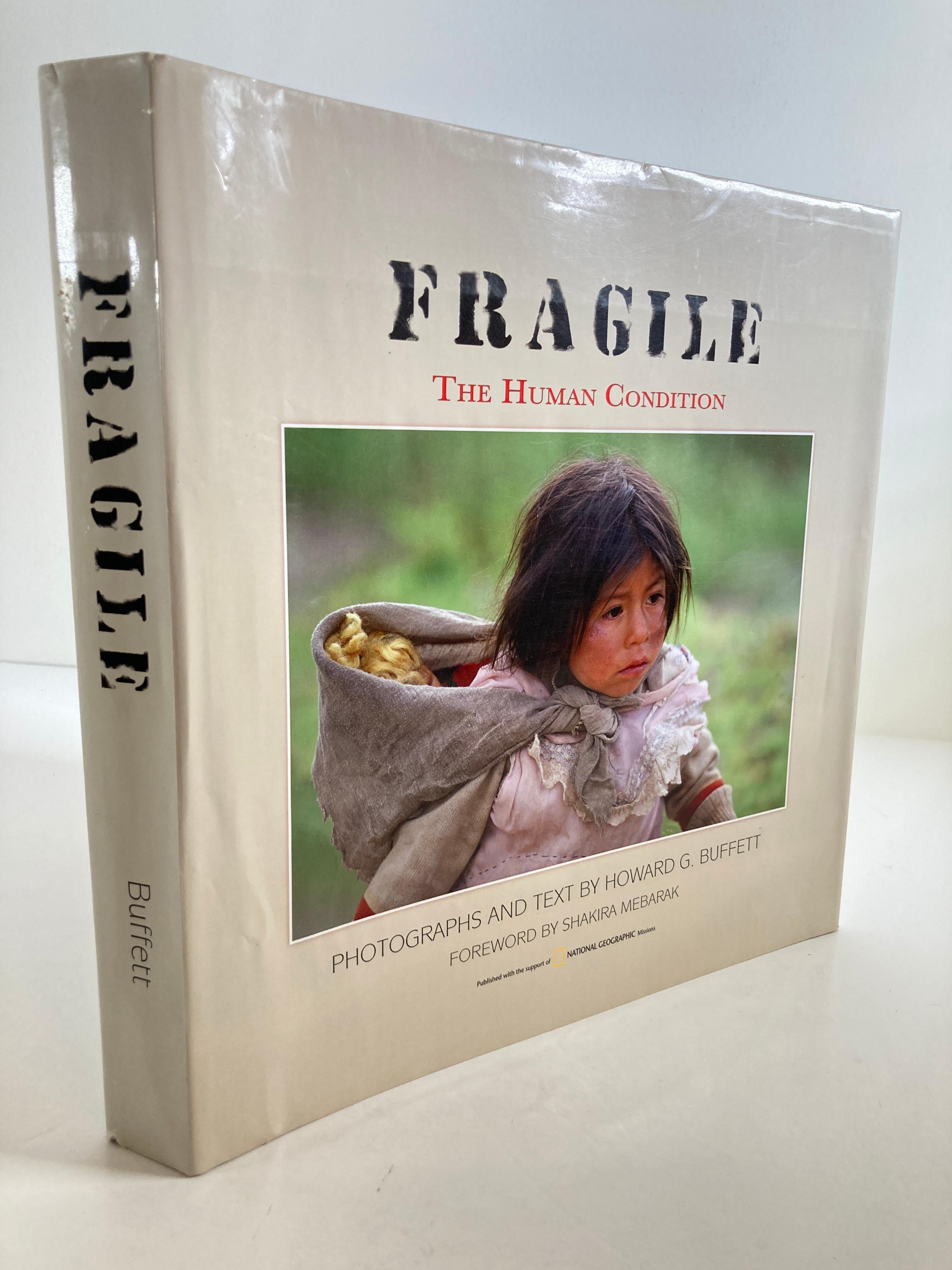 FRAGILE: The Human Condition Hardcover book
 Illustrated, December 8, 2009
by Howard G. Buffett (Author), Shakira Mebarak (Foreword)
Fragile is the documentation of life stories in sixty-five countries. It is about personal accounts, some
