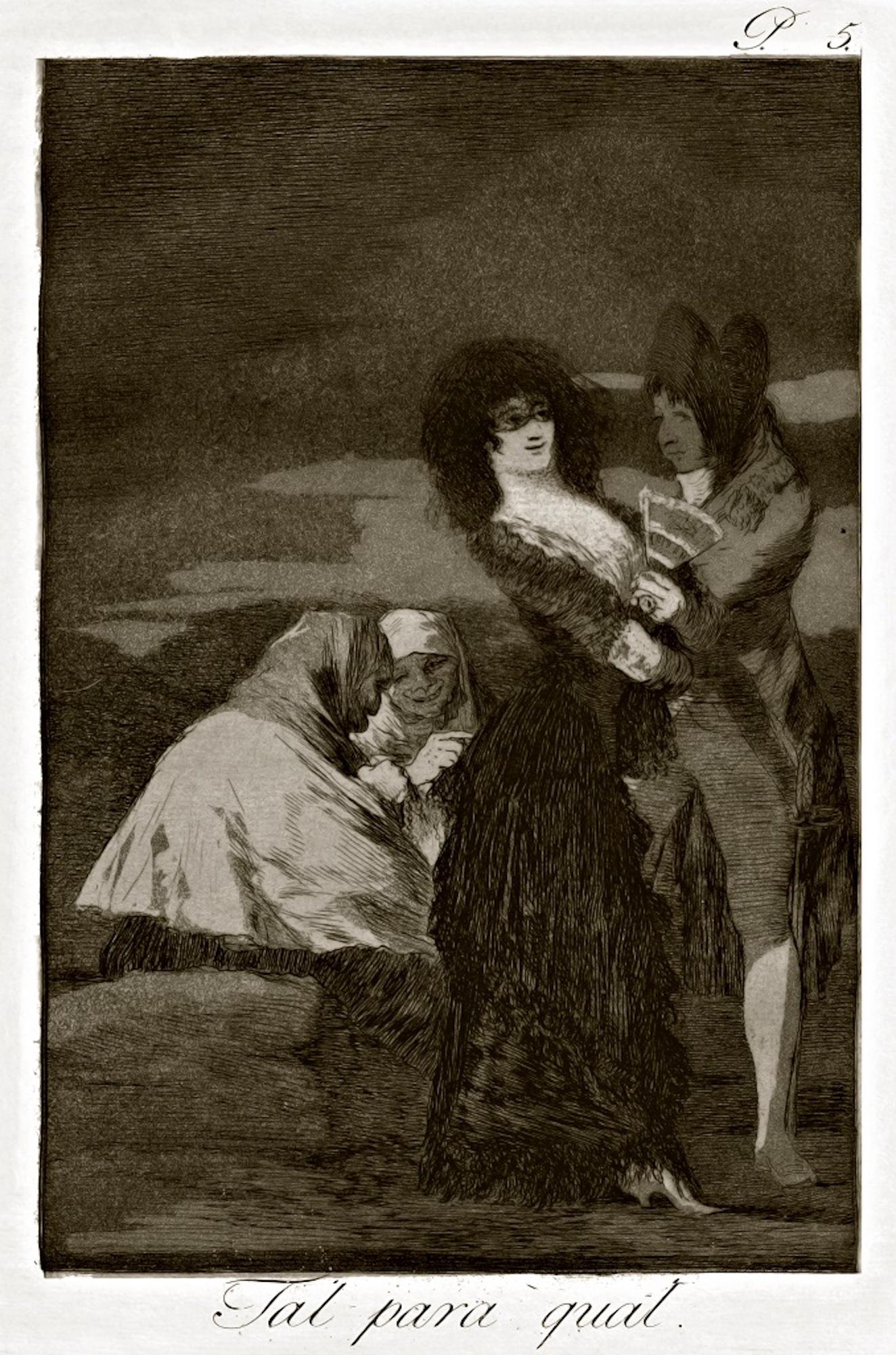 Tal para Qual est une œuvre originale réalisée par l'artiste espagnol Francisco Goya et publiée pour la première fois en 1799.

Gravure originale sur papier.

La planche fait partie de la troisième édition de "Los Caprichos", publiée en 1868 par la