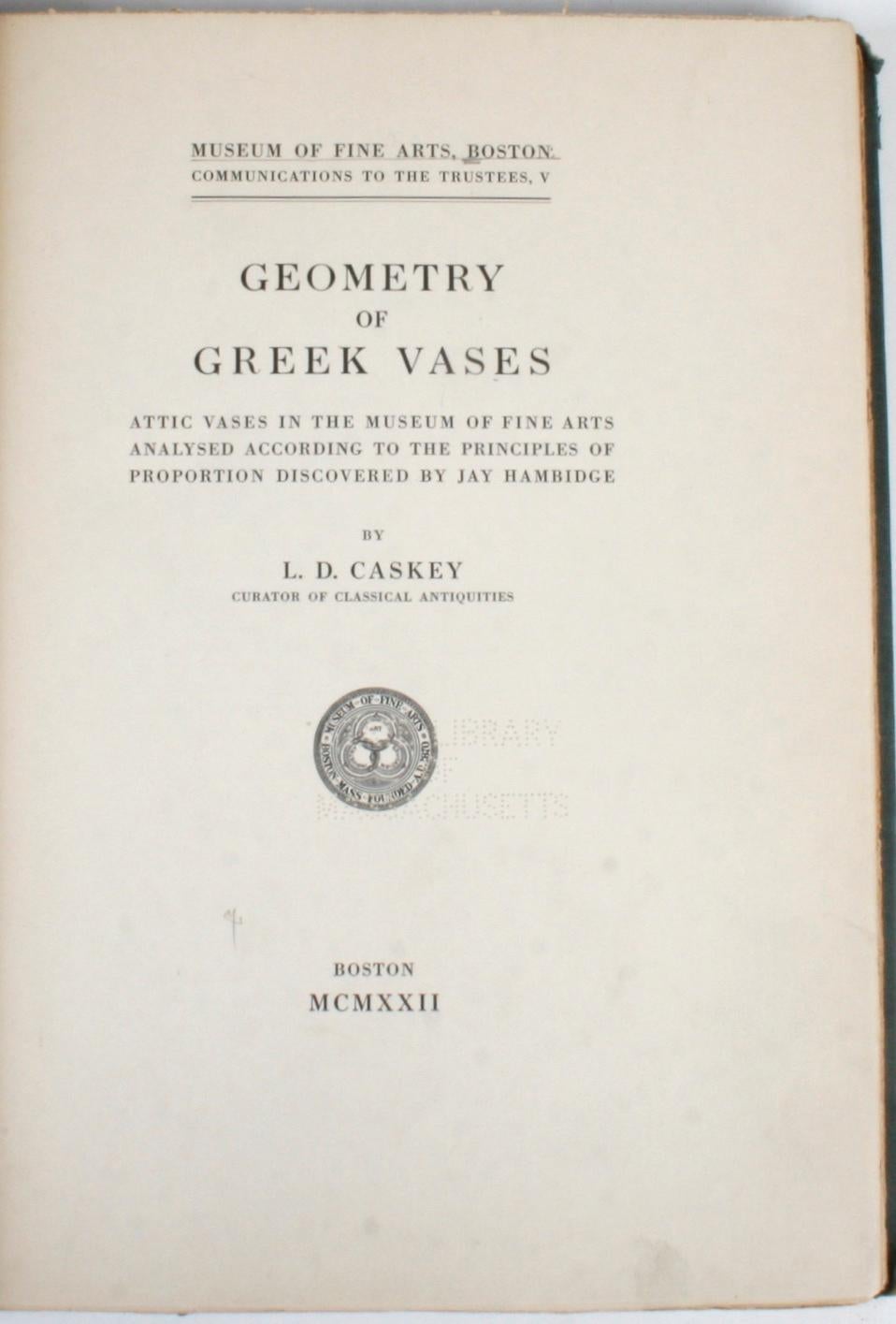 Geometry of Greek Vases, Attic Vases in the Museum of Fine Arts Analysed According to the Principles of Proportion Discovered by Jay Hambidge. Boston: Museum of Fine Arts, Boston, 1922. Hardcover with no dust jacket. 235 pp. A fascinating book that
