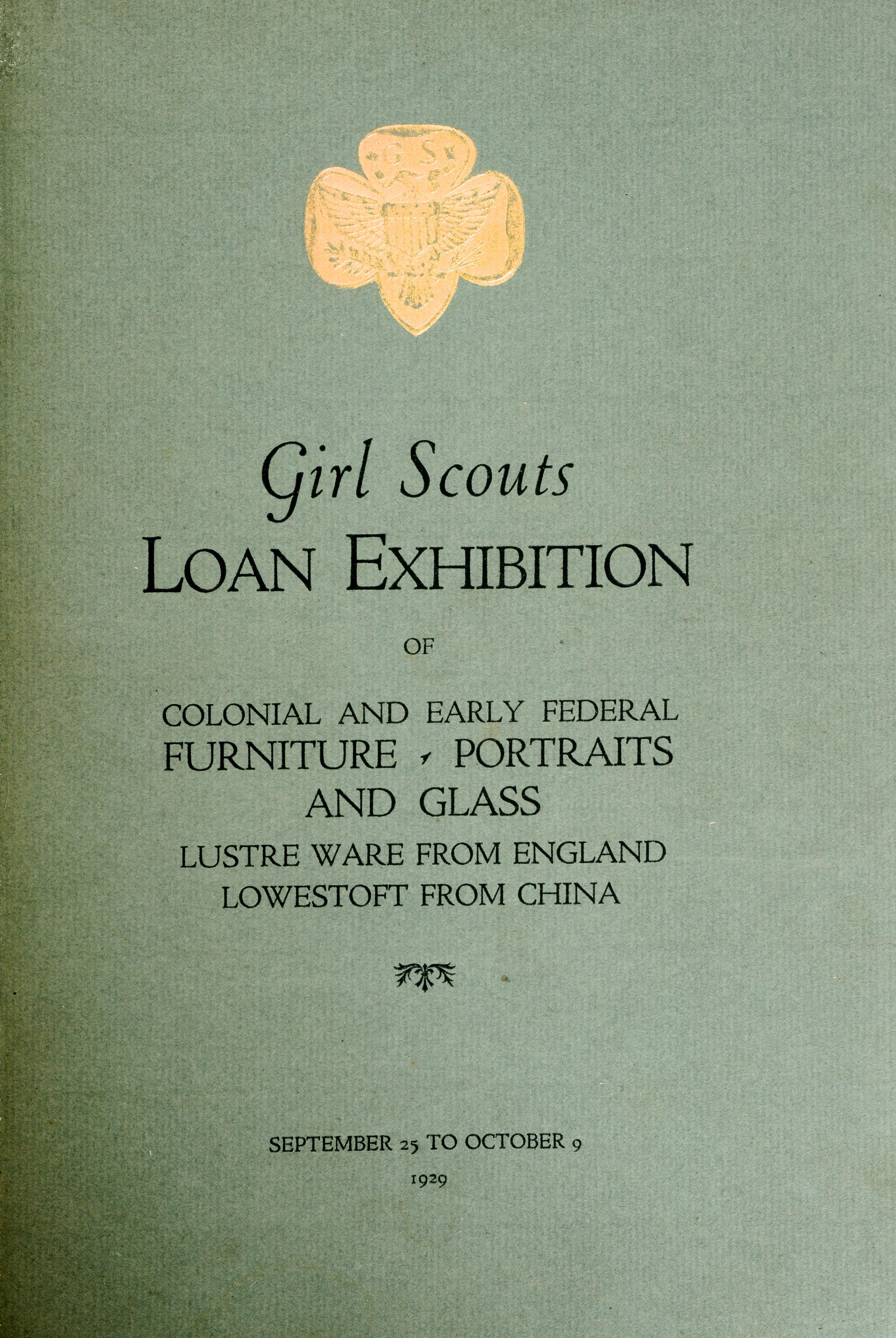 Girl Scouts Loan Exhibition of Colonial and Early Federal Furniture, Portraits and Glass 1929, by American Art Galleries. Published by American Art Galleries, New York, 1929. 1st Ed hardcover. Re-bound in green cloth to preserve the original paper