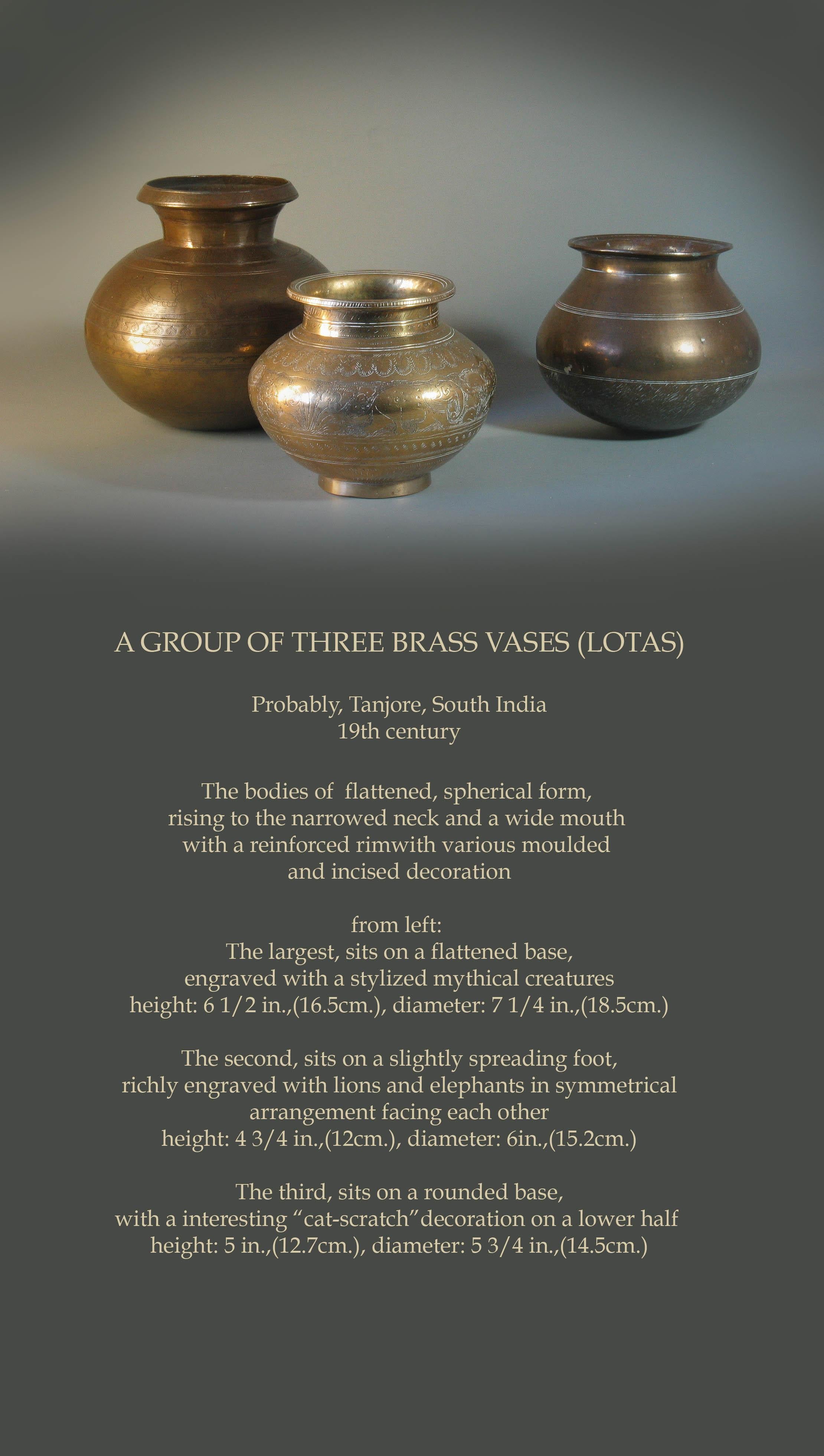 Group of three brass vases

Probably, Tanjore, South India
19th century

The bodies of flattened, spherical form, 
rising to the narrowed neck and a wide mouth 
with a reinforced rimwith various moulded 
and incised decoration

from left: