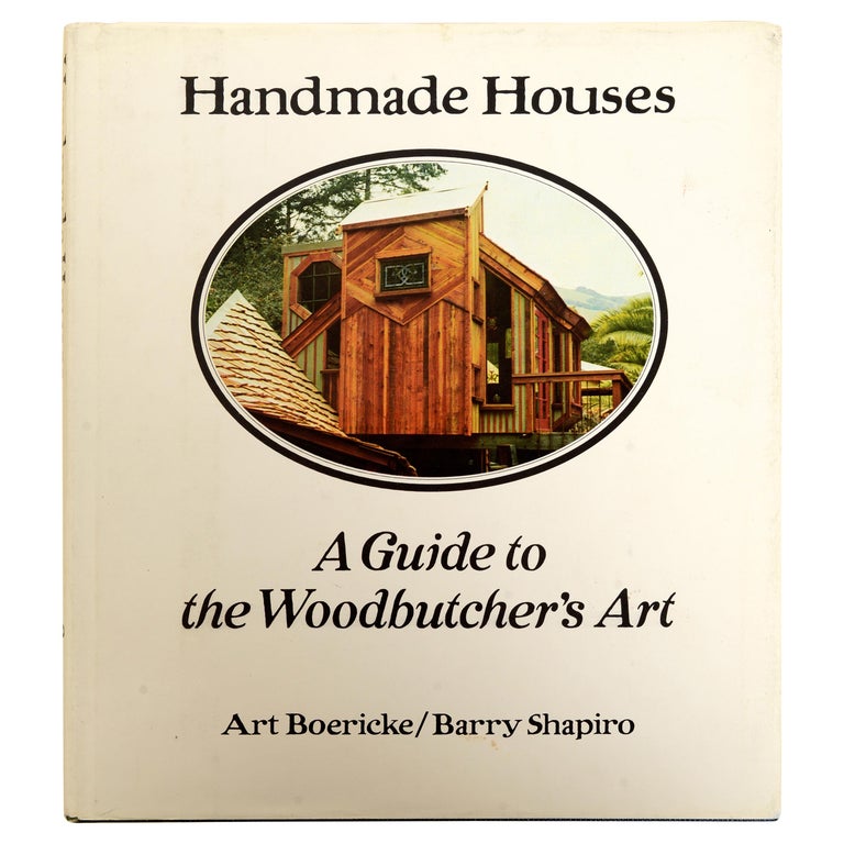 Handmade Houses A Guide to the Woodbutcher's Art by Art Boericke For Sale