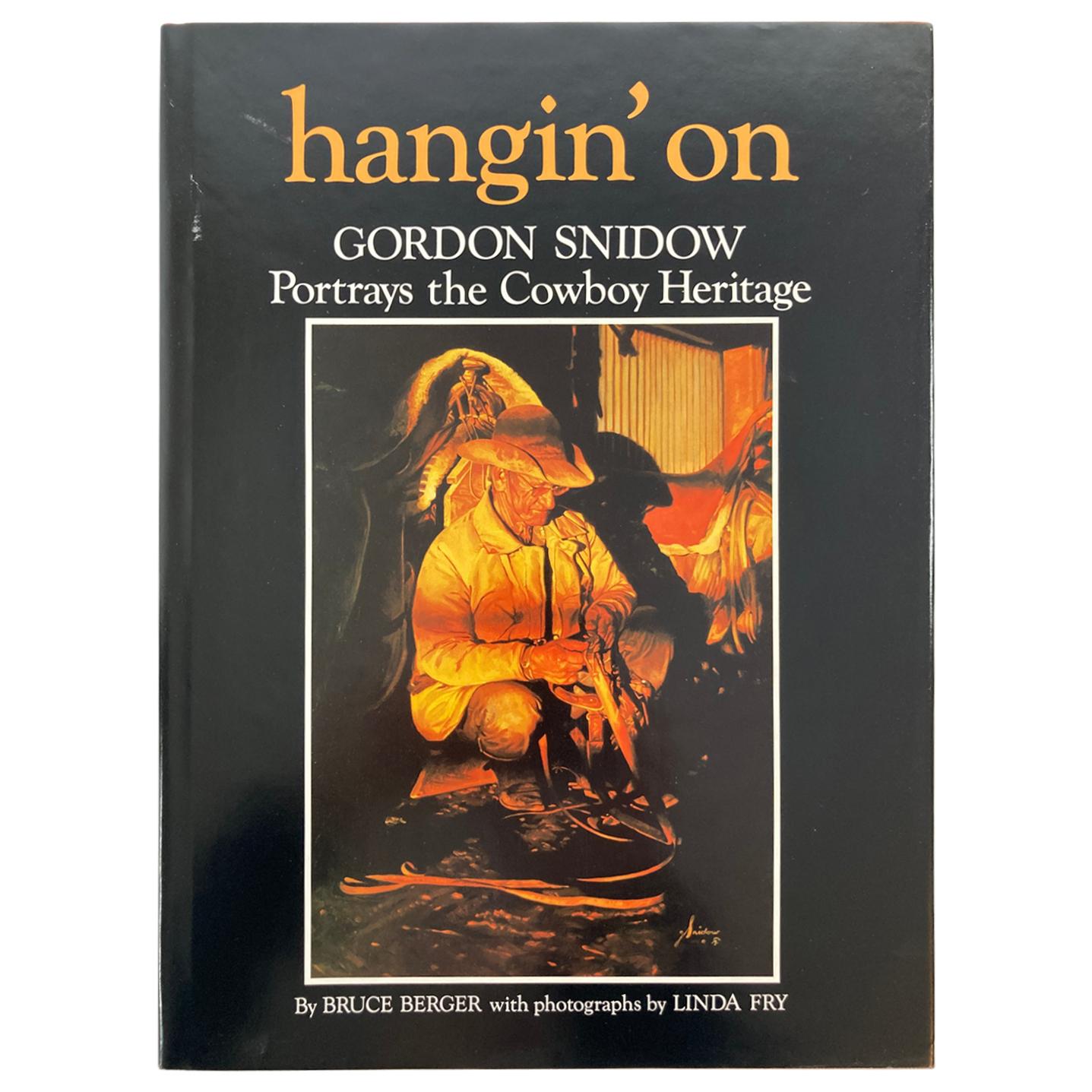 Hangin' On Gordon Snidow Portrays the Cowboy Heritage By Berger Bruce