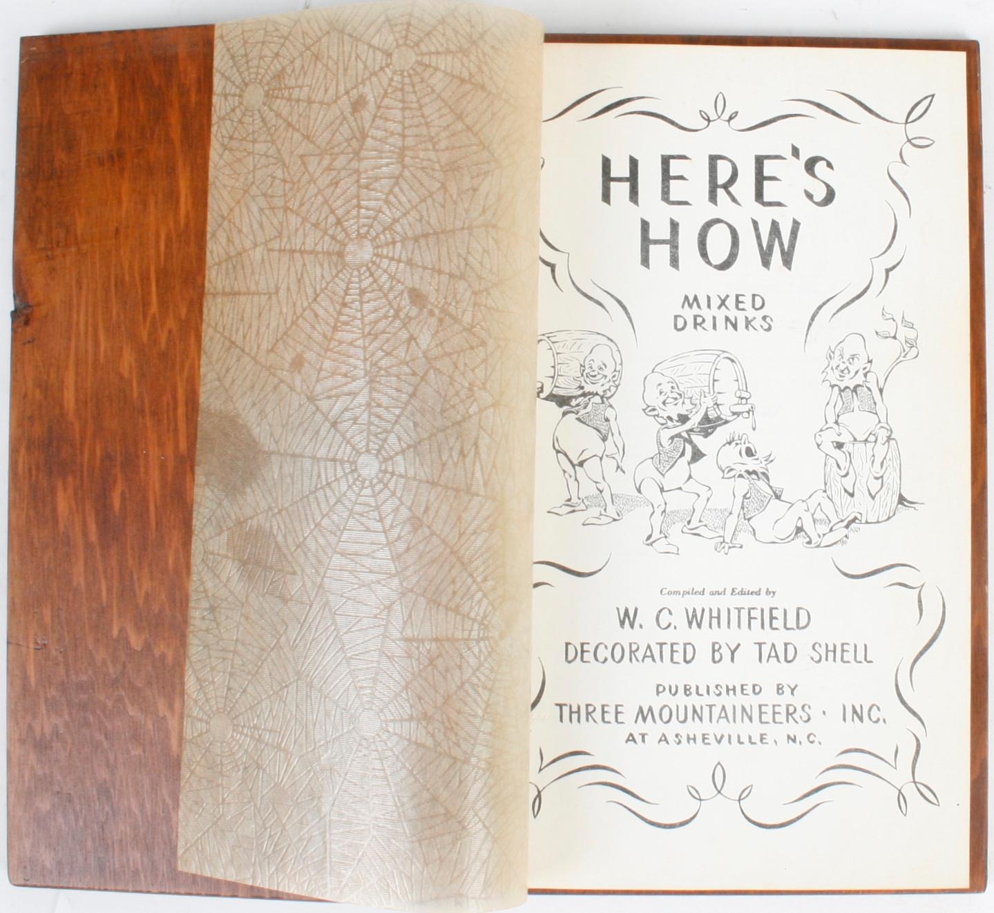 Here's how, mixed drinks. Asheville: three mountaineers Inc, 1941. Wood cover. 77 pp. A fun book, bartender's guide with illustrations by Tad Shell and a handcrafted wooden board cover with embossed and painted color illustration. Bound with a