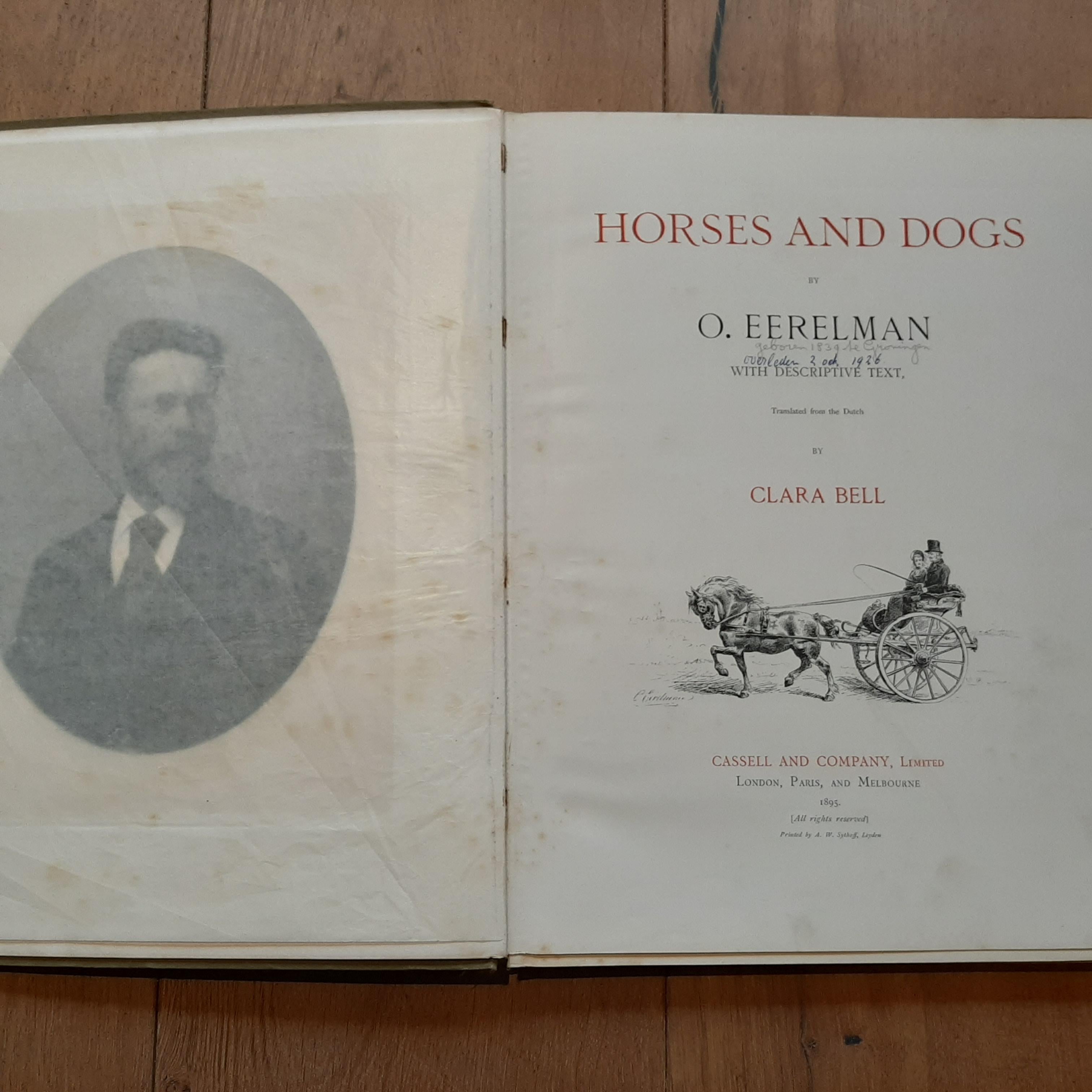 'Horses and Dogs' by O. Eerelman. With descriptive text, translated from the Dutch by Clara Bell. With 15 full page illustrations, frontispiece and numerous illustrations in the text. Published by Cassell and Company, 1895. Orig. Decorated Boards.