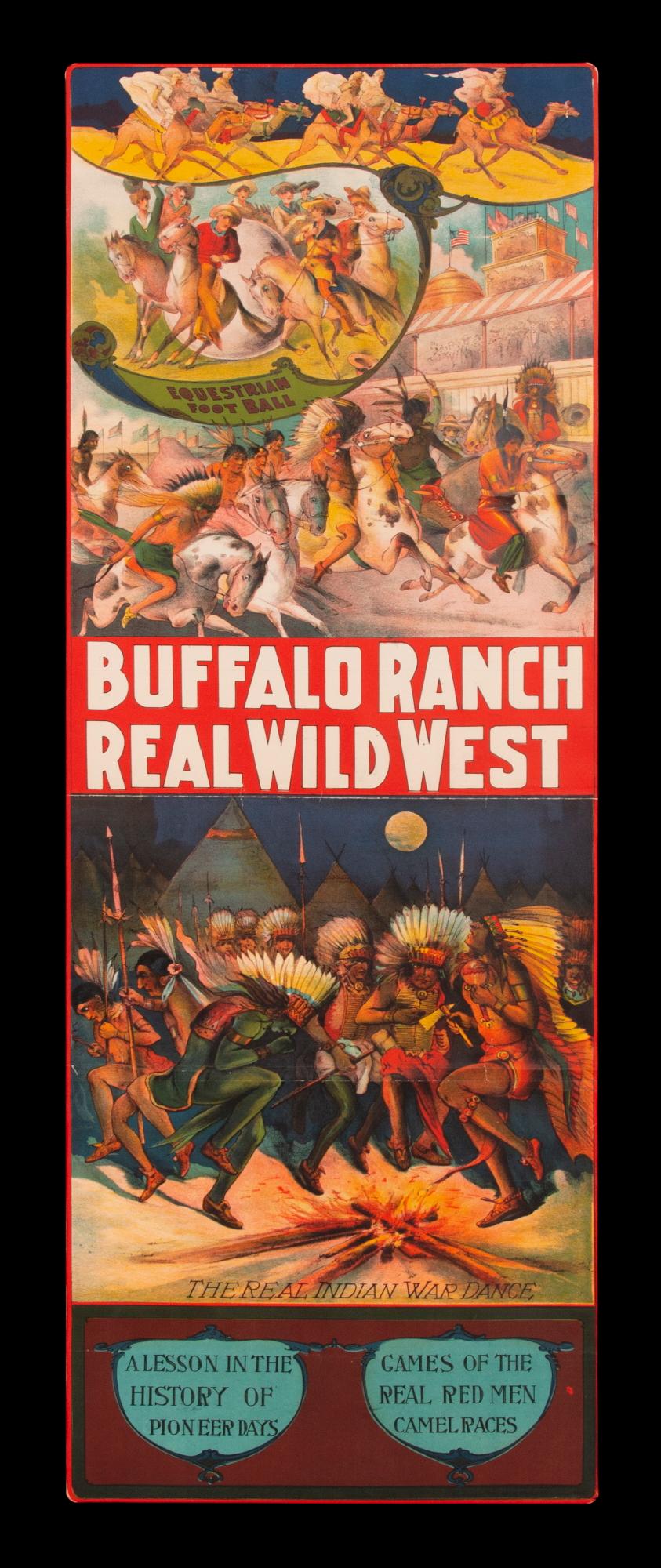 Three-sheet, narrow, vertical broadside, made to advertise Hunt Brothers Circus and Wild West Show ca 1900-1910. With the bold headlines “Buffalo Ranch” and “Real Wild West” in red and white, on the center sheet, the elaborate and strikingly