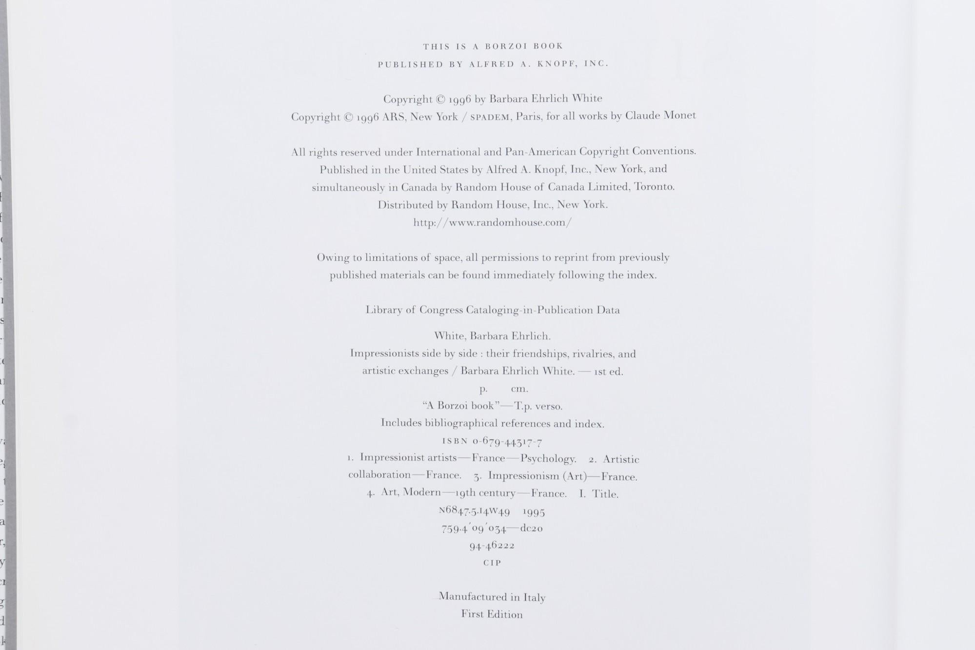 Impressionists Side by Side by Barbara Ehrlich White. Hardcover book with dustjacket. Stated first edition, published in 1996 by Alfred A. Knopf Inc. of New York. Manufactured in Italy, with 284 illustrations, 186 in full color. 292 pages.
