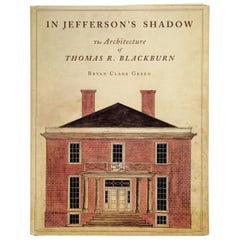 In Jefferson's Shadow The Architecture of Thomas R. Blackburn, First Edition
