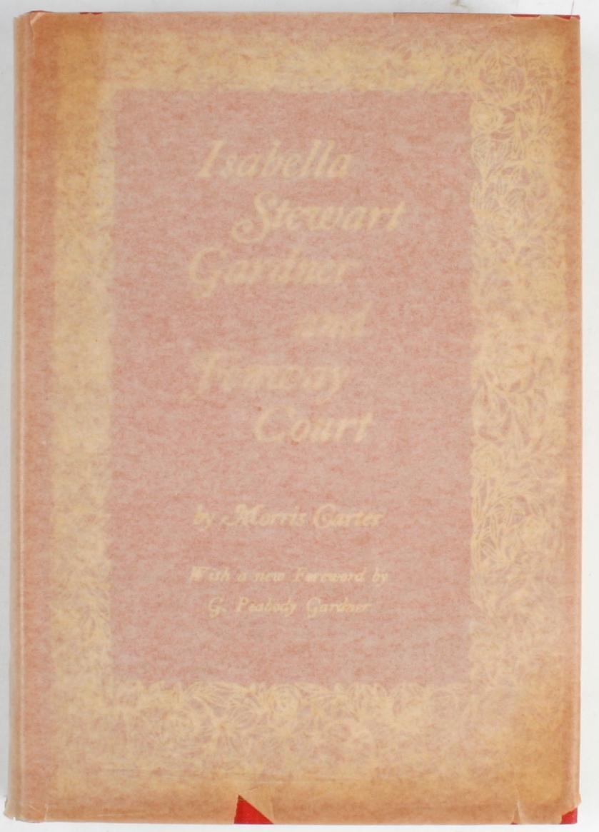 Isabella Stewart Gardner and Fenway Court by Morris Carter. Isabella Stewart Gardner Museum, Boston, MA, 1963. 3rd Ed hardcover with original wrap as issued. A chronicle of Gardner's life in Boston, pieced together from letters, anecdotes, and a