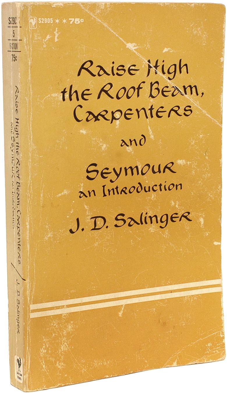 Author: SALINGER, J. D. 

Title: Raise High the Room Beam, Carpenters and Seymour An Introduction.

Publisher: NY: Bantam Book, 1965.

Description: Presentation copy. 1 vol., 6-15/16
