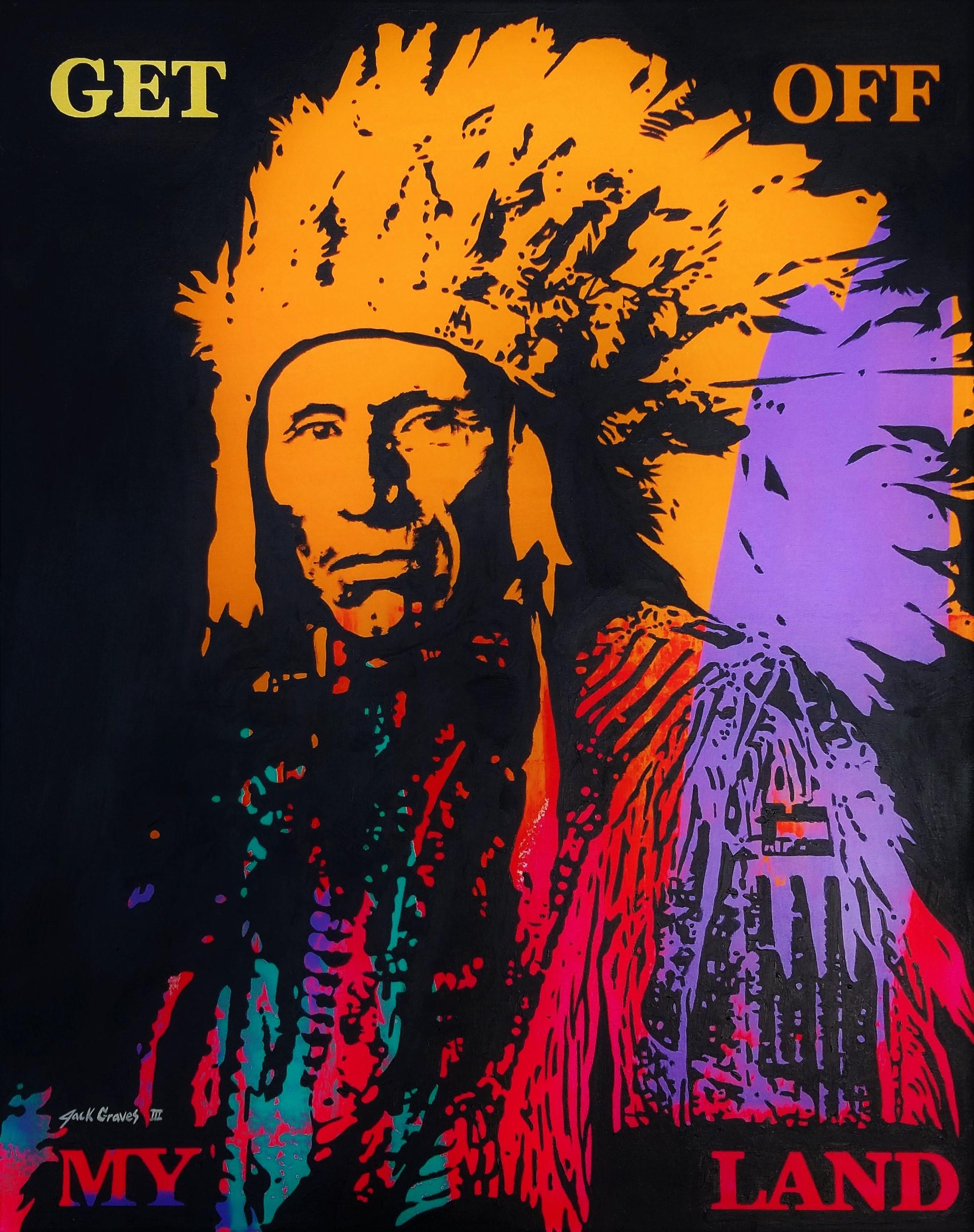 Jack Graves III Portrait Painting – Get Off My Land /// Contemporary Street Pop Art Native American Indian Text Art