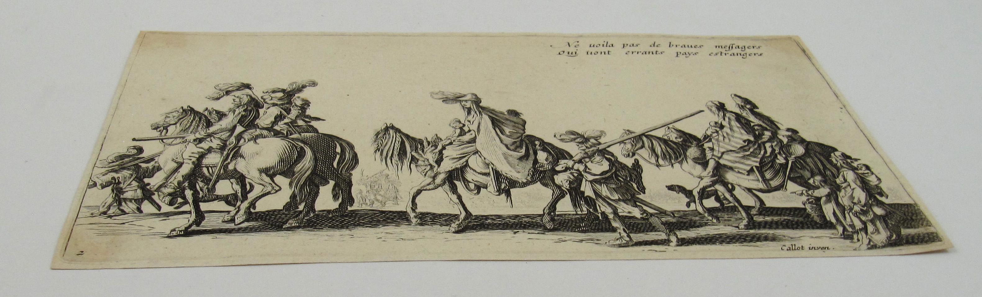 Jacques Callot
(French, 1592-1635)

‘ Ne voila pas de braves messagers qui vont errants par pays étrangers ? / Are these not fine messengers, straying through foreign lands ? ‘

•	Antique Etching
•	Laid, watermarked paper 12.5 x 23.5 cm
•	No